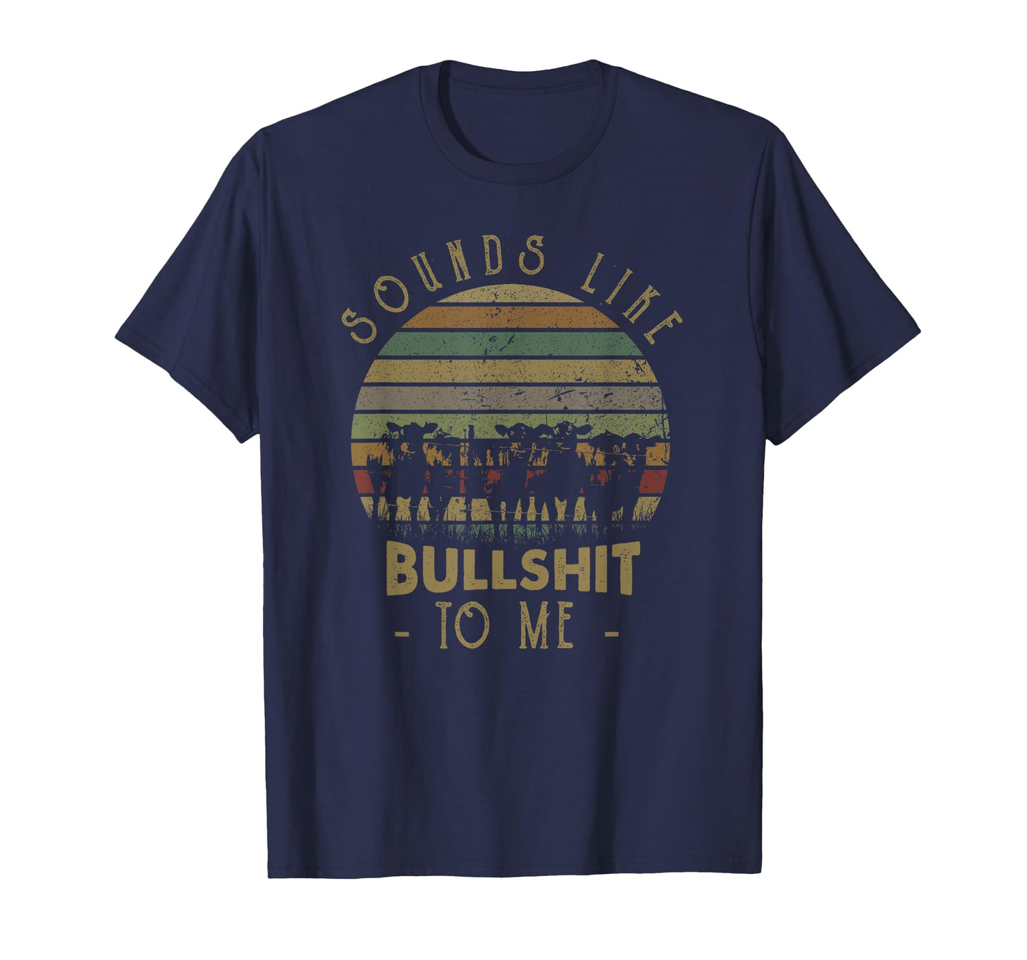 Sounds Like Bullshit To Me Funny Sarcasm Vintage T-Shirt
