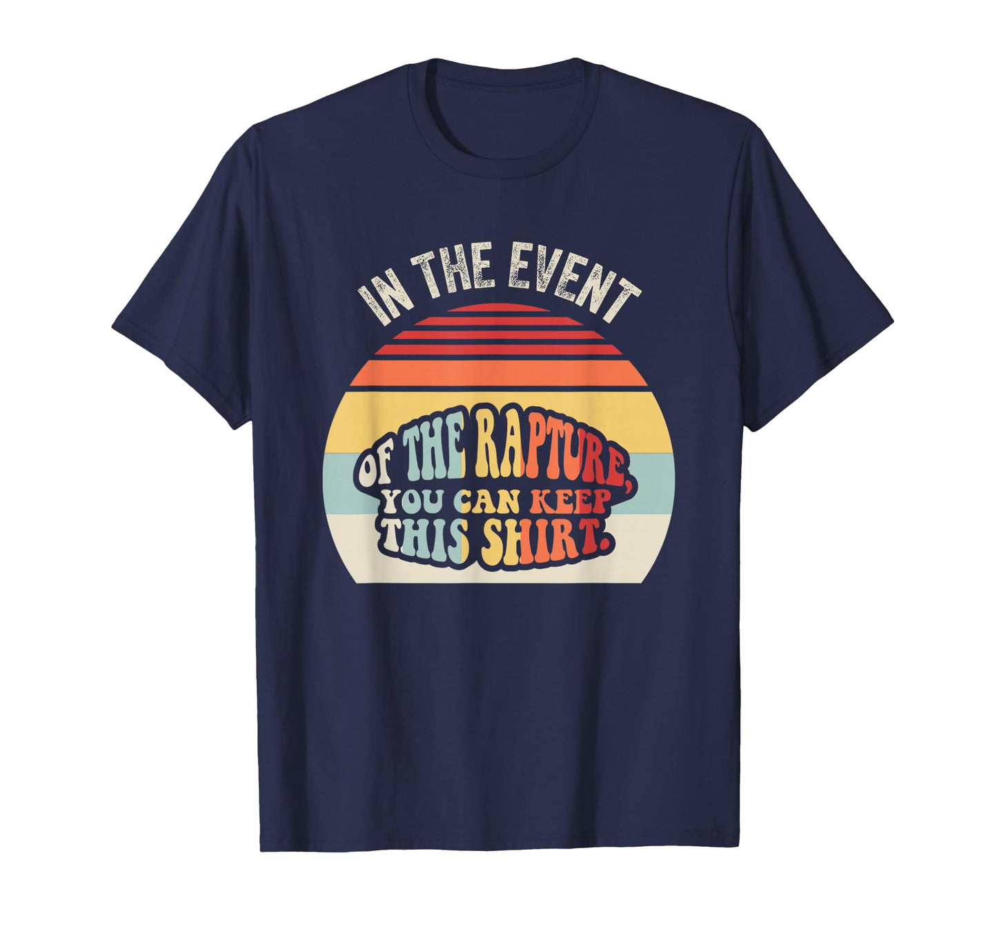in The Event of The Rapture You Can Keep This T-Shirt