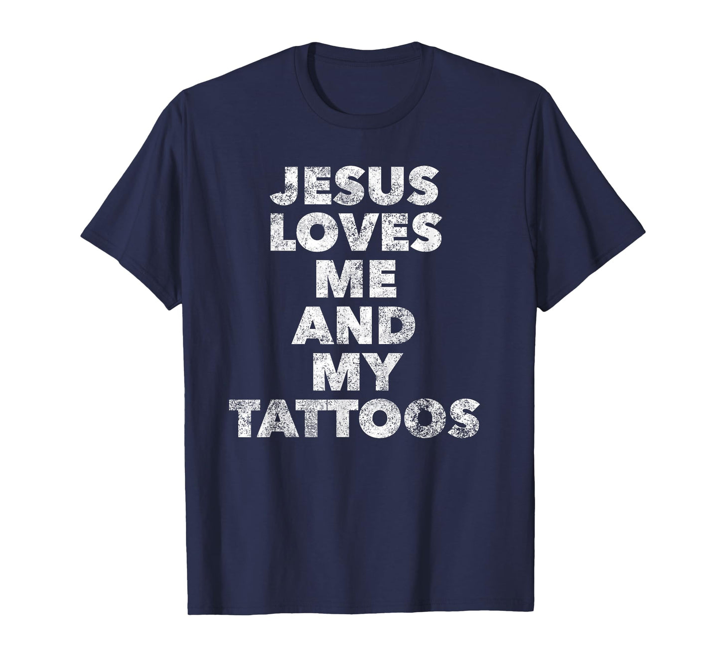 Jesus loves me and my Tattoos - Christian Tattooed Believer T-Shirt