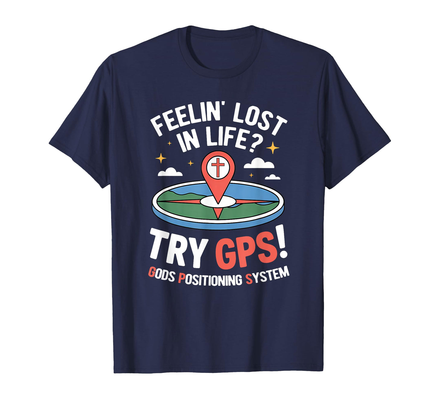 Try GPS! Gods Positioning System Funny Christian God Meme T-Shirt