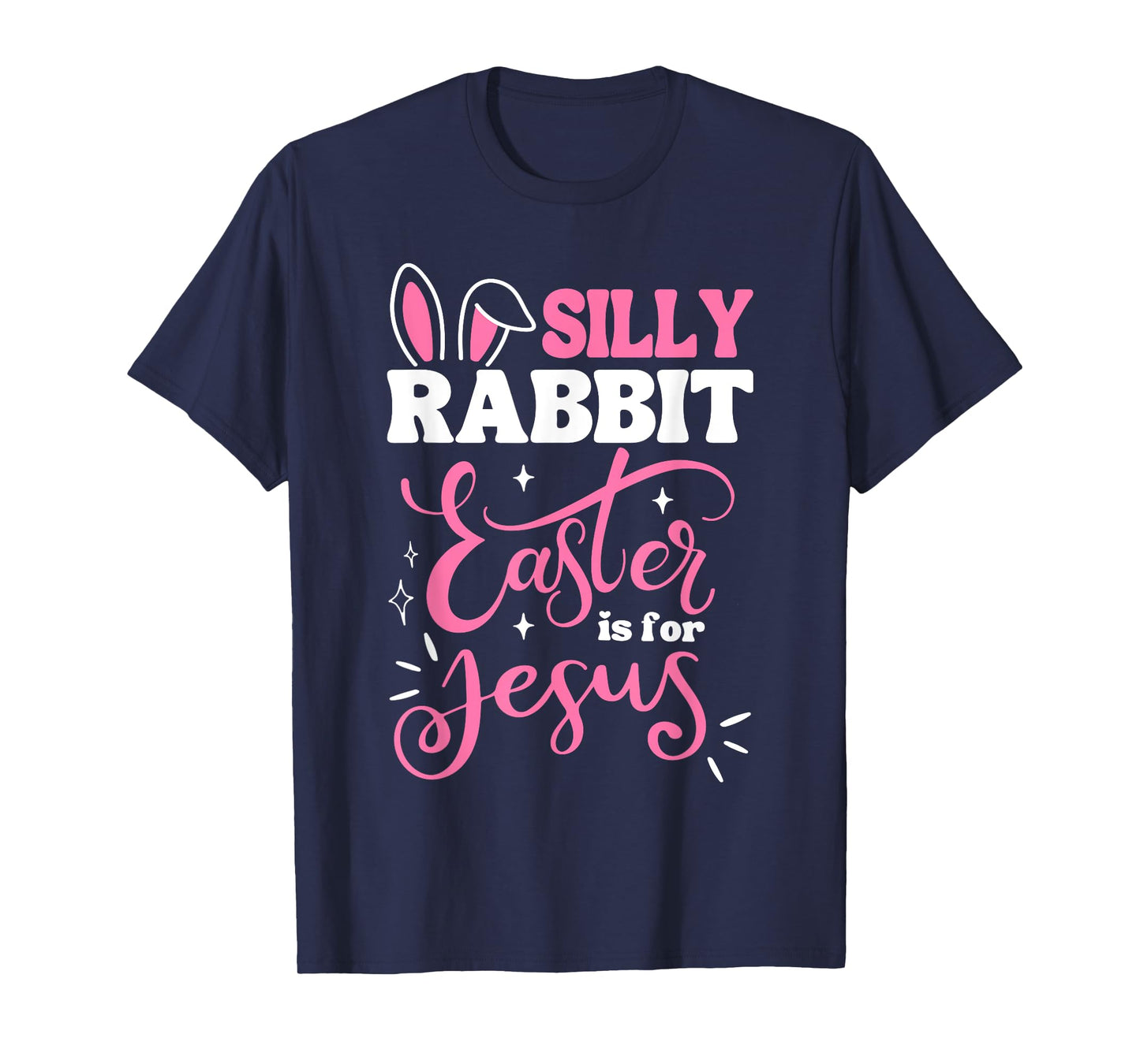 Silly Rabbit Easter Is For Jesus Cute Bunny Christian Faith T-Shirt