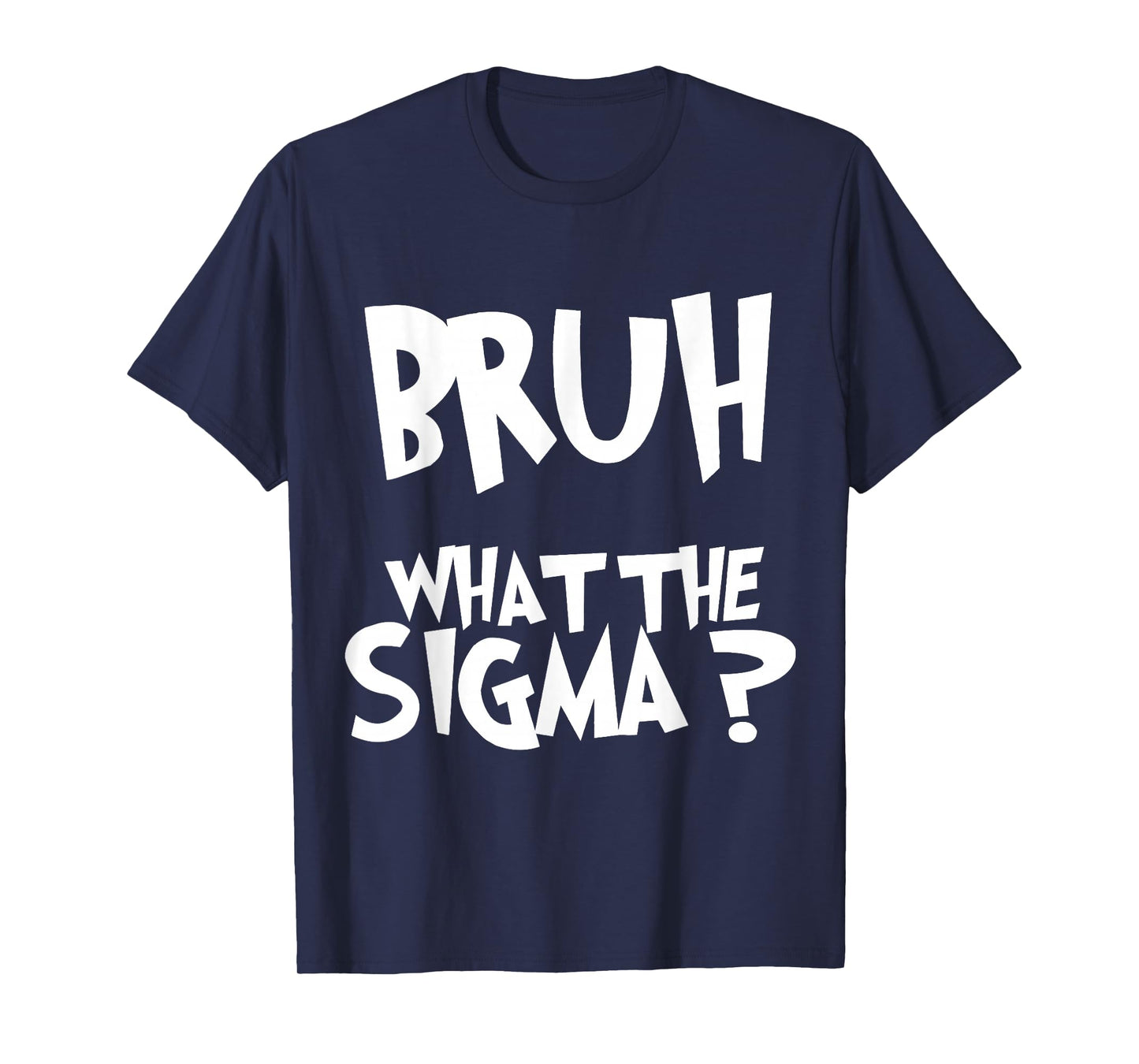 What The Sigma Bruh Funny Kids Teens Youth Meme Saying Quote T-Shirt