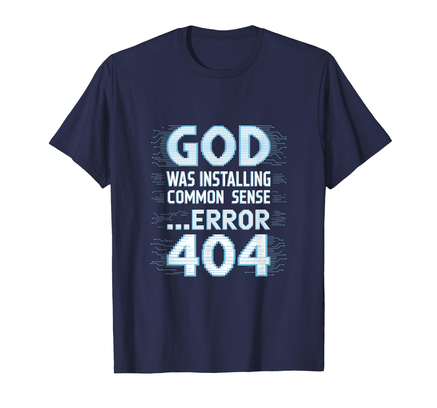 God was Installing Common Sense Error 404 T-Shirt