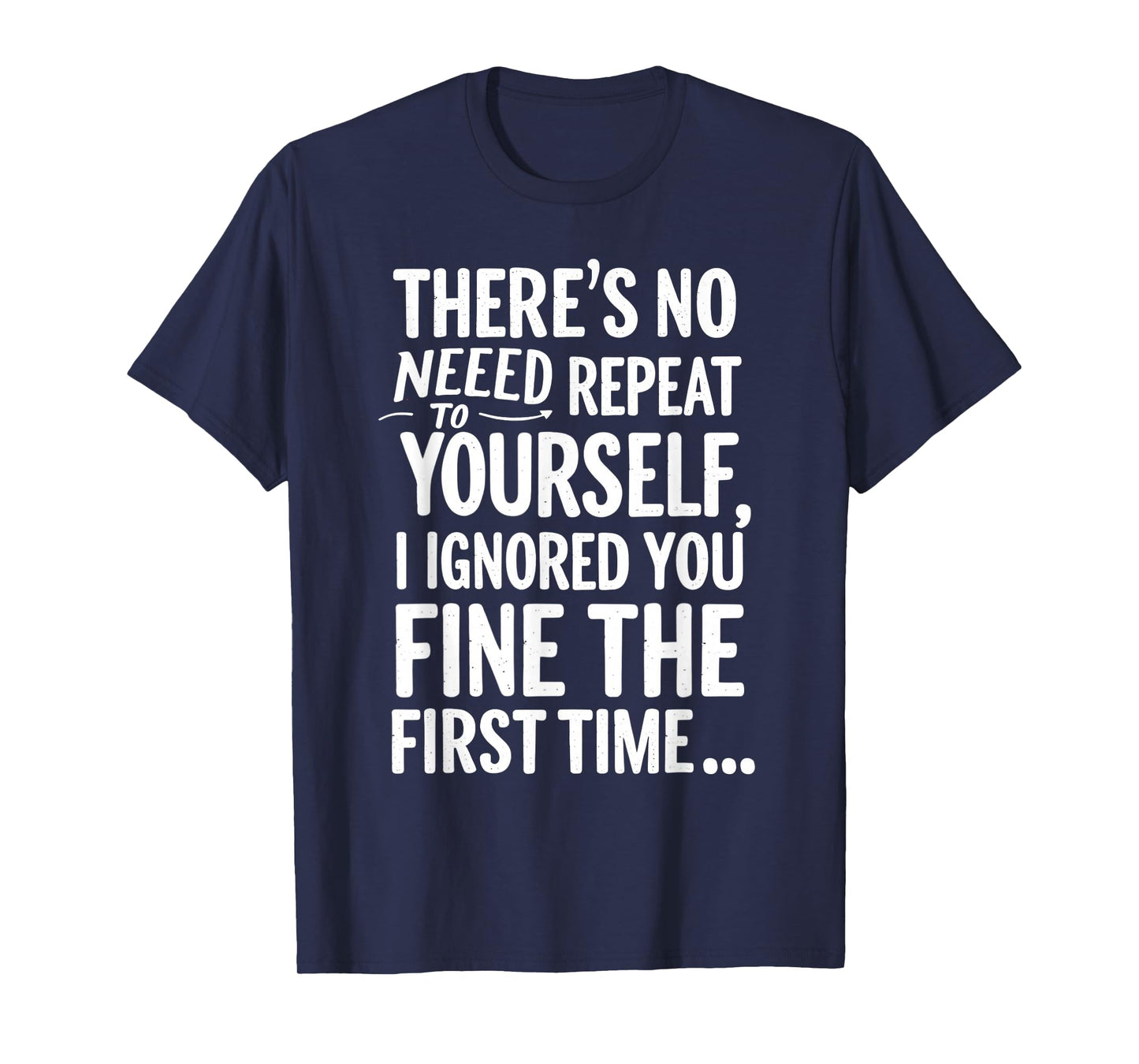 Funny Sarcastic No Need To Repeat Yourself T Shirt Sarcasm T-Shirt