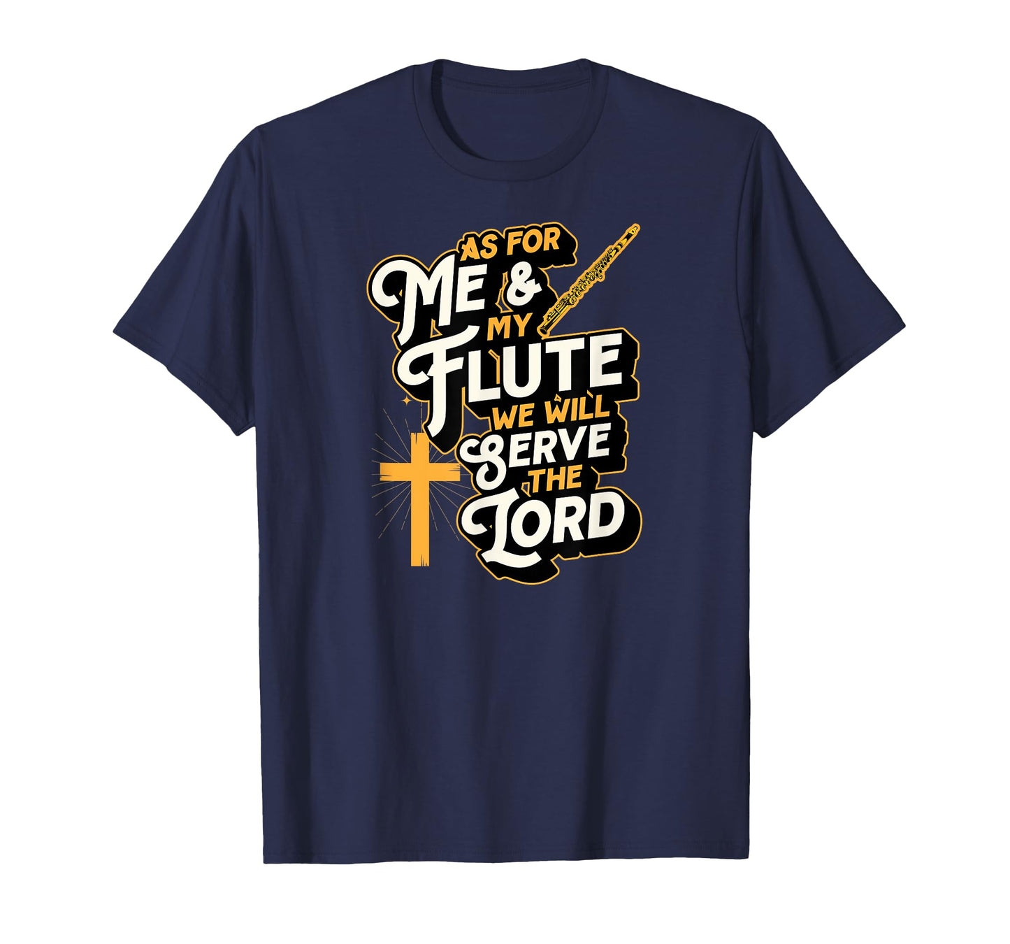 As For Me And My Flute We Will Serve The Lord T-Shirt