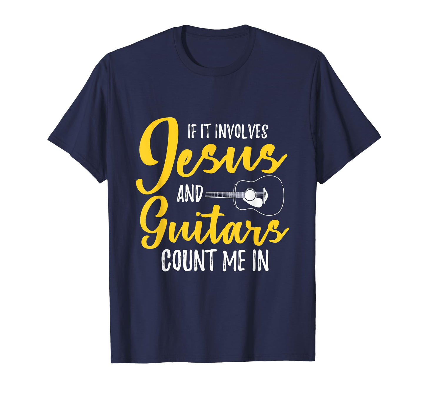 If It Involves Jesus And Guitars Count Me In Jesus T-Shirt