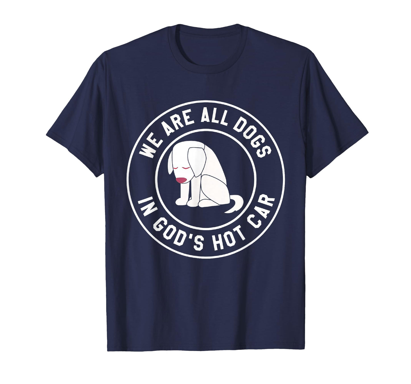 We are All Dogs in God's Hot Car Funny T-Shirt