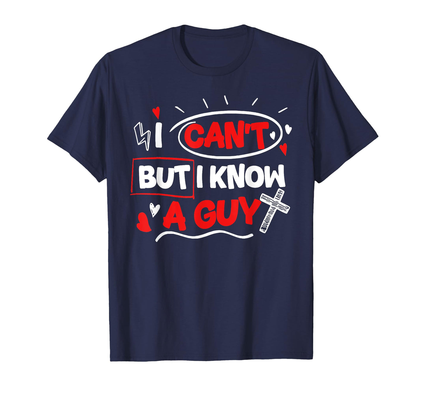 Funny Christian I Can't But I Know A Guy Jesus Cross T-Shirt