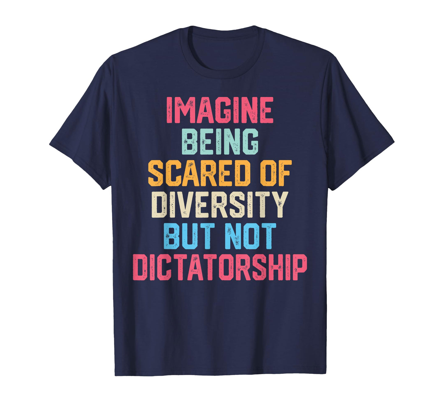 Imagine Being Scared of Diversity But Not Dictatorship Funny T-Shirt