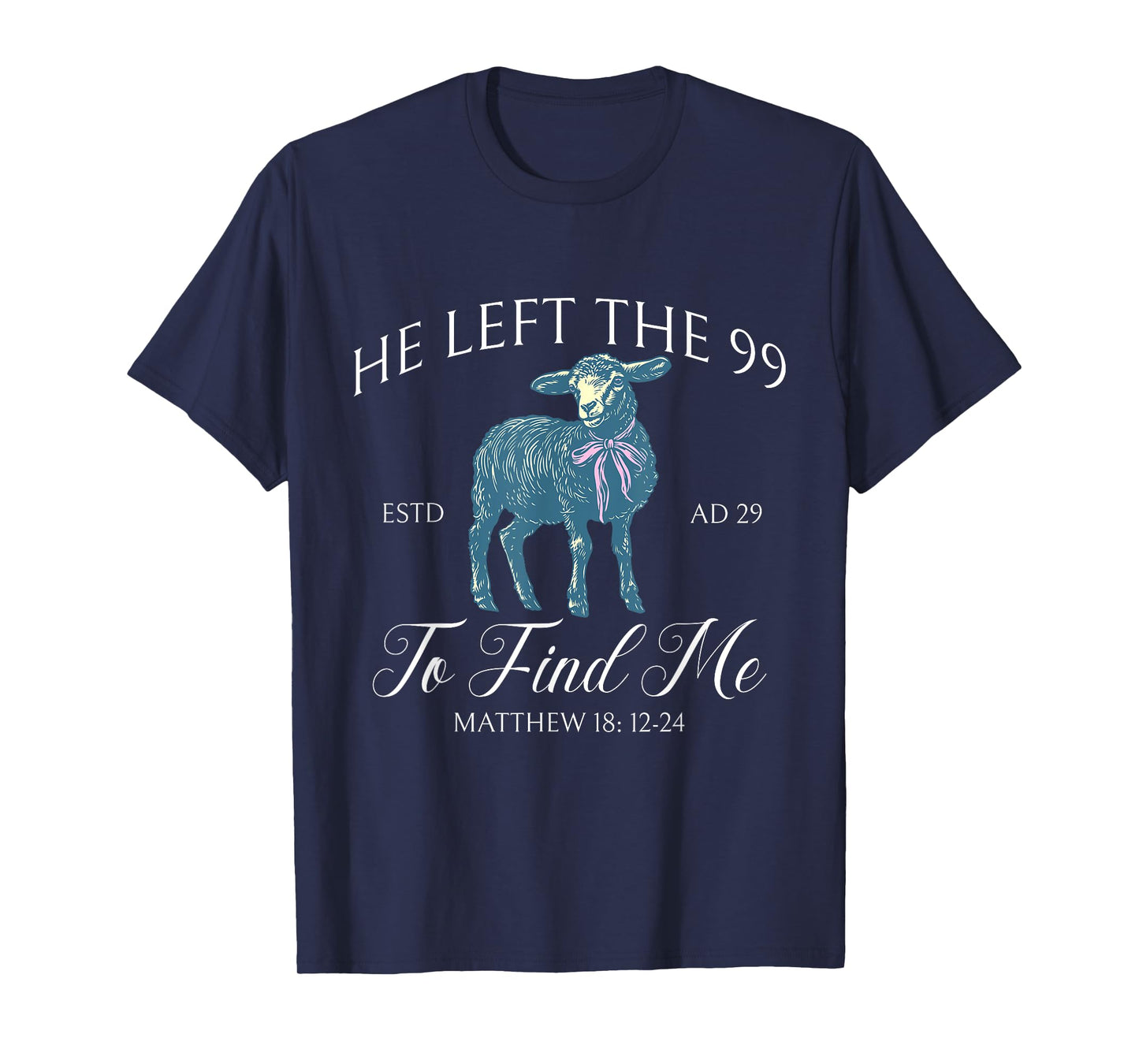 He left the 99 to find me Jesus leaves the 99 Christian T-Shirt