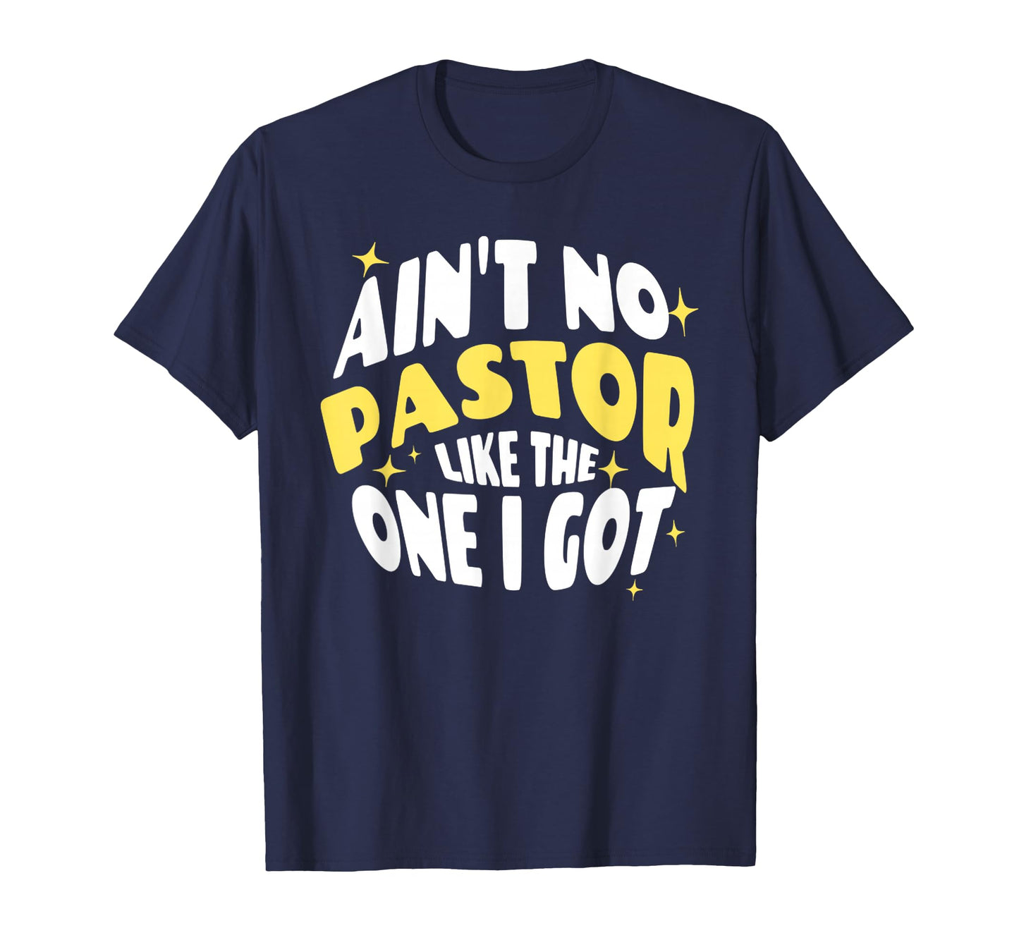 Funny Ain't No Pastor Like The One I Got Christian Religious T-Shirt