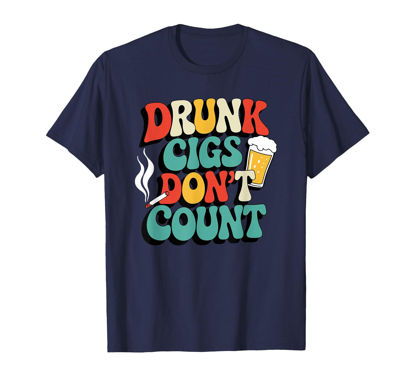Drunk Cigs Don't Count Humor Drinking Groovy T-Shirt