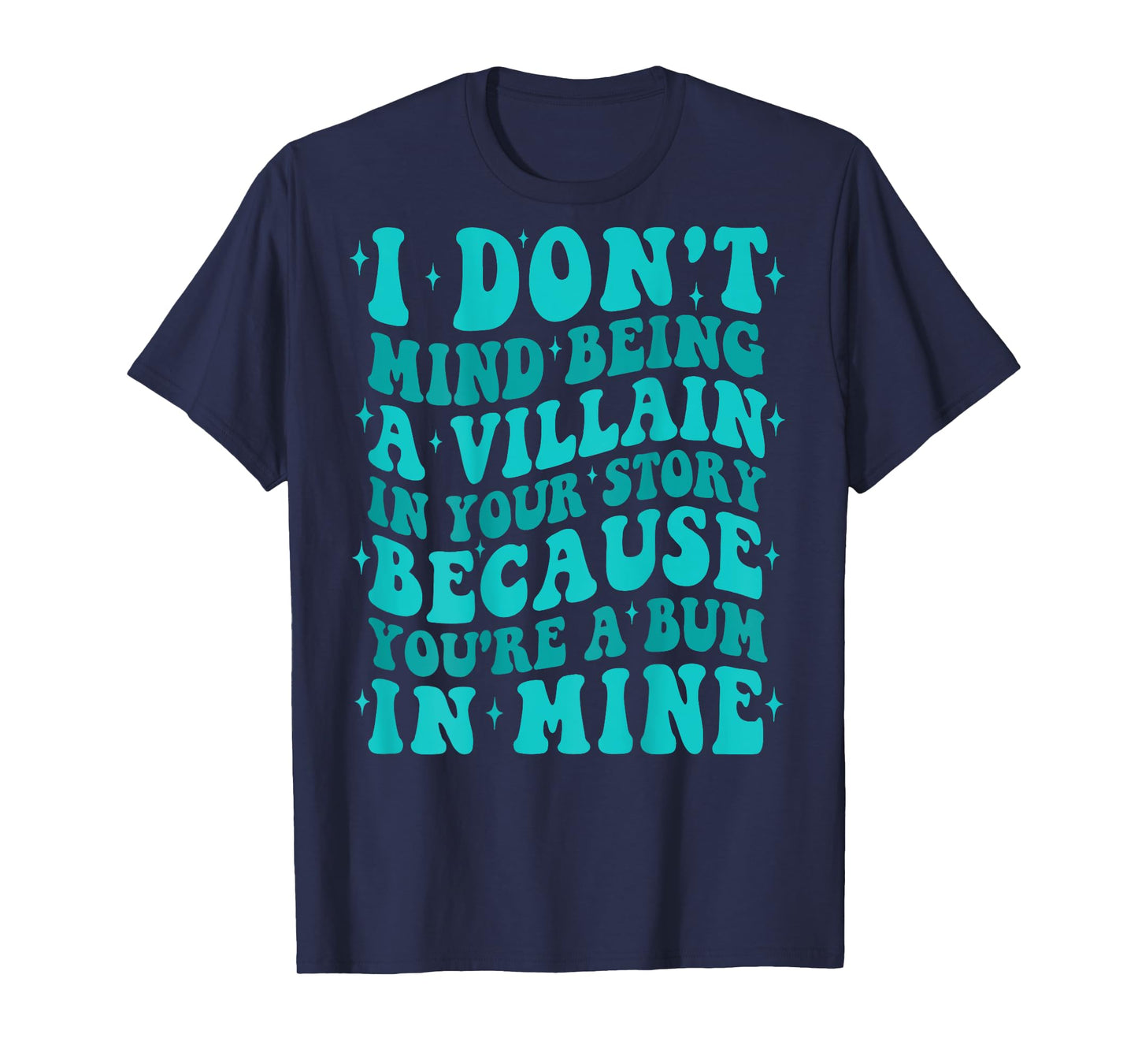I Don't Mind Being The Villain In Your Story Apparel T-Shirt