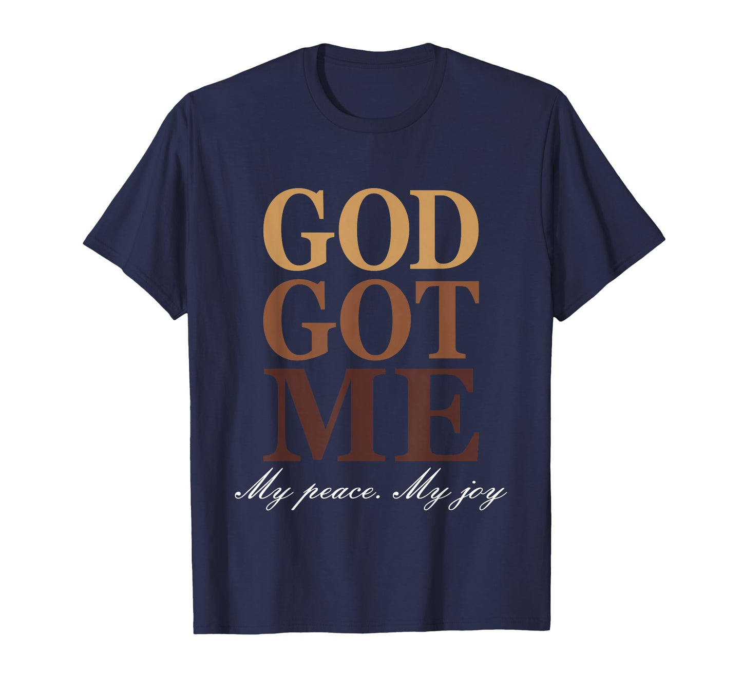 Go Got Me My Peace My Joy Funny Humor Faith Quote T-Shirt