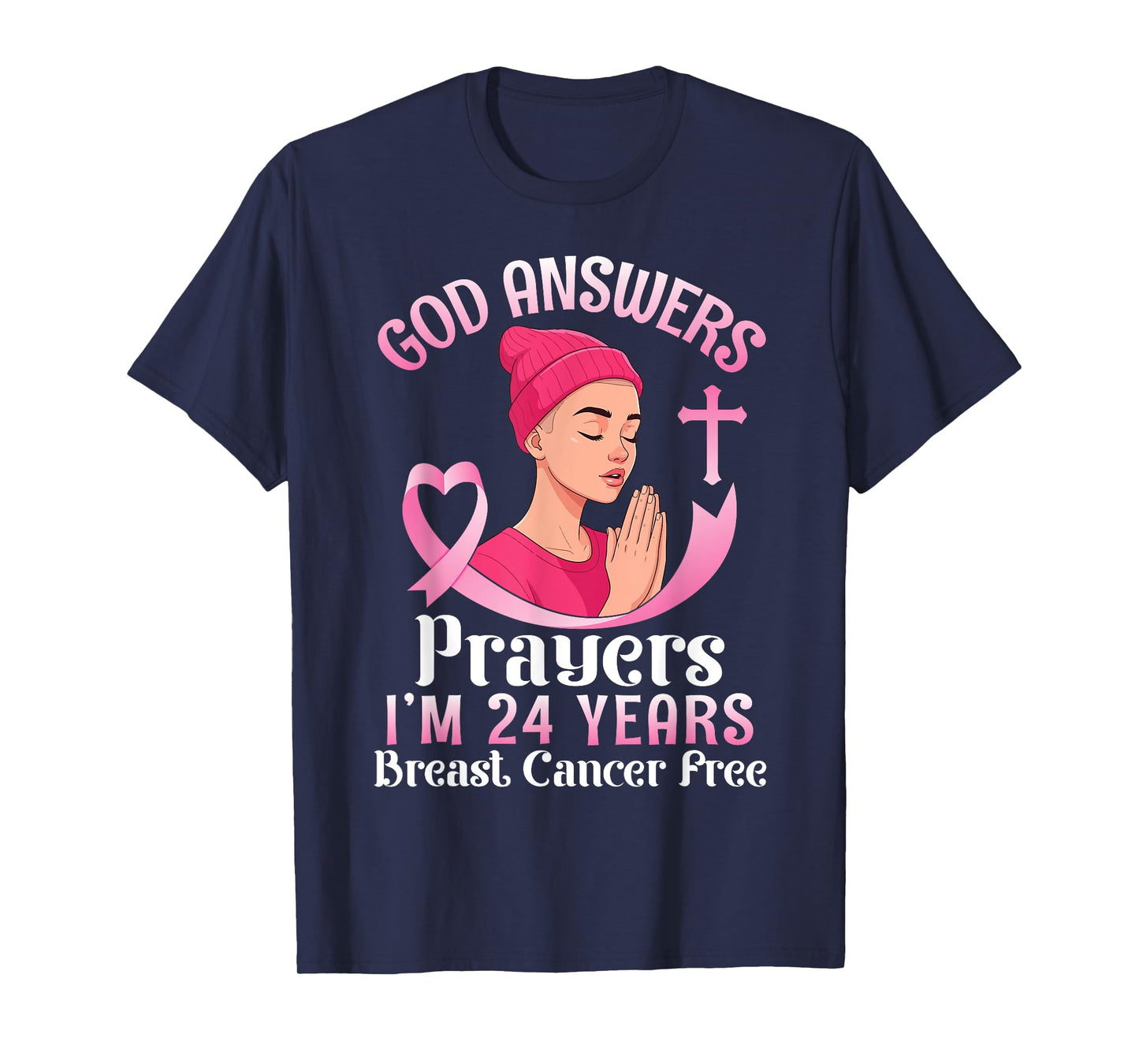 God Answers Prayers I'm 24 Years Breast Cancer Free Survivor T-Shirt