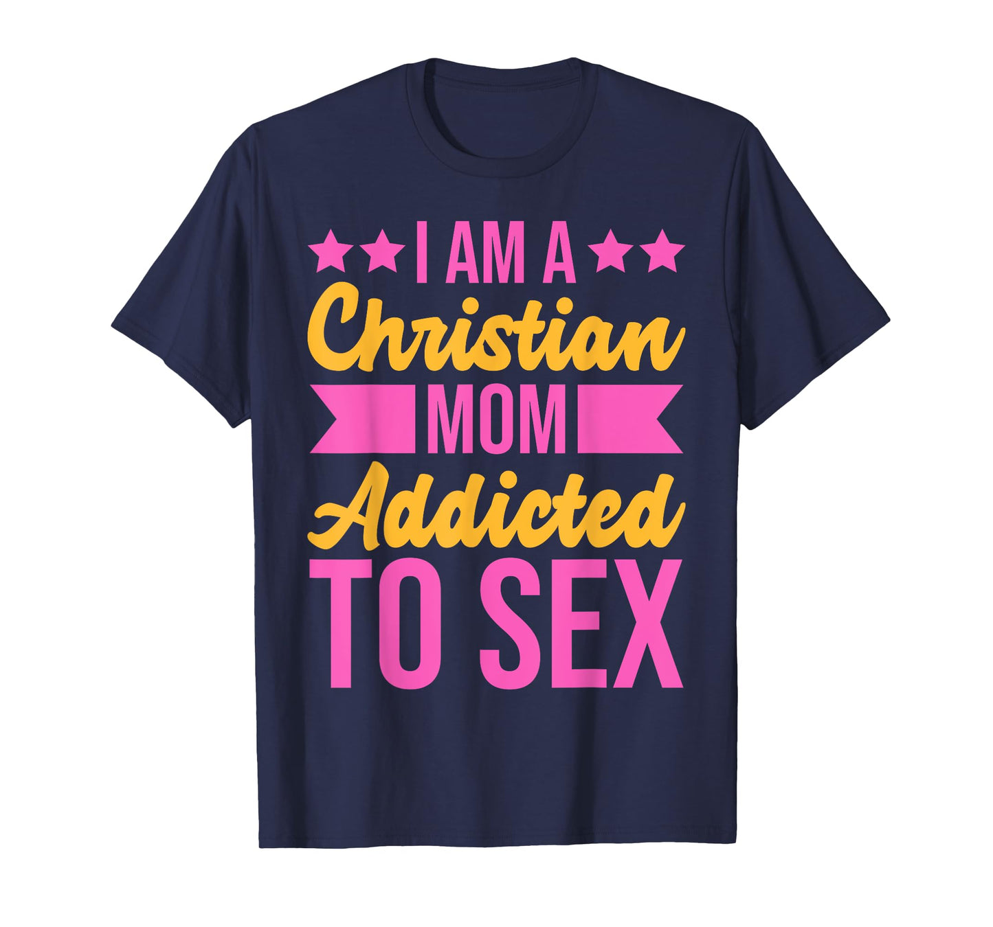 I'm a Christian Mom Addicted to Sex Funny Adult Humor T-Shirt