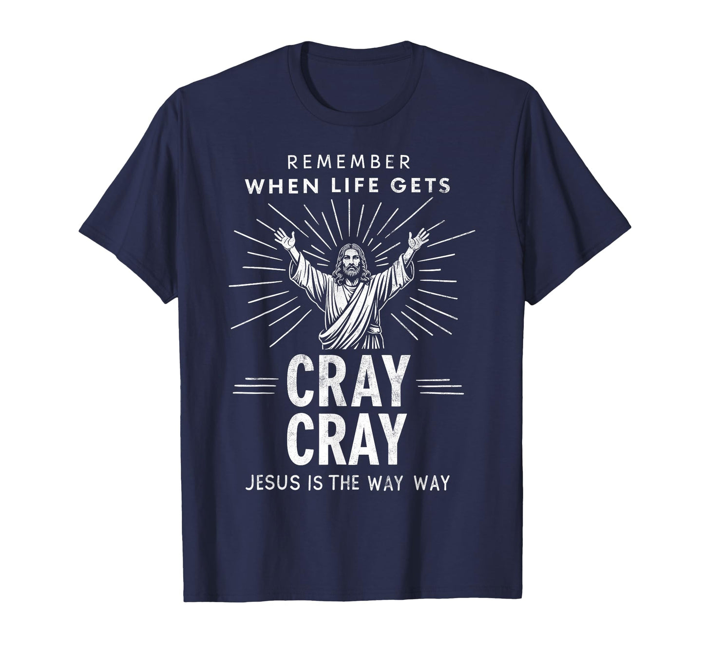 Remember When Life Gets Cray Cray Jesus is the Way Christmas T-Shirt