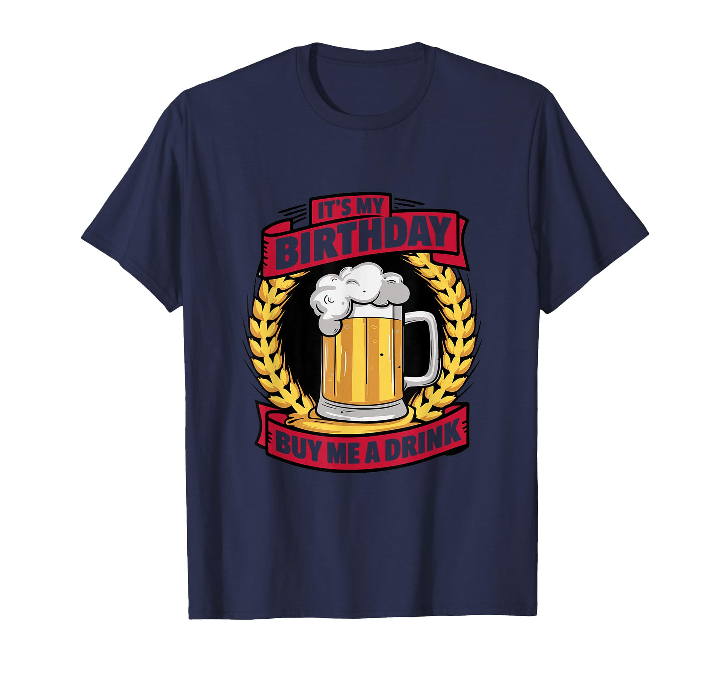 It's My Birthday Buy Me A Drink Funny Birthday Drinking T-Shirt