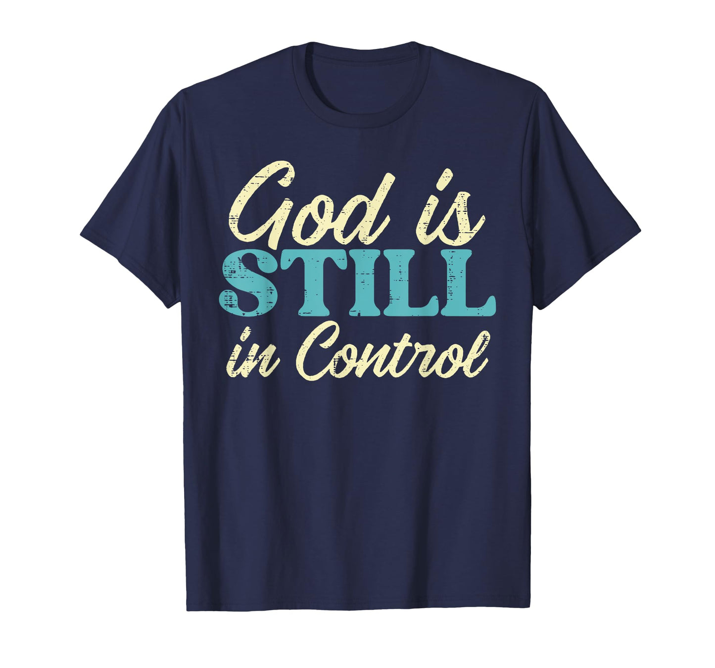 God Is Still In Control Jesus Faith Christian Men Women Kids T-Shirt