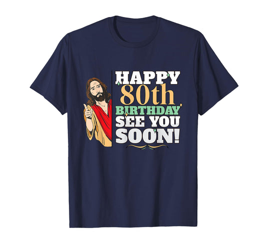 Happy 80th Birthday See You Soon Funny Jesus Meme Turning 80 T-Shirt