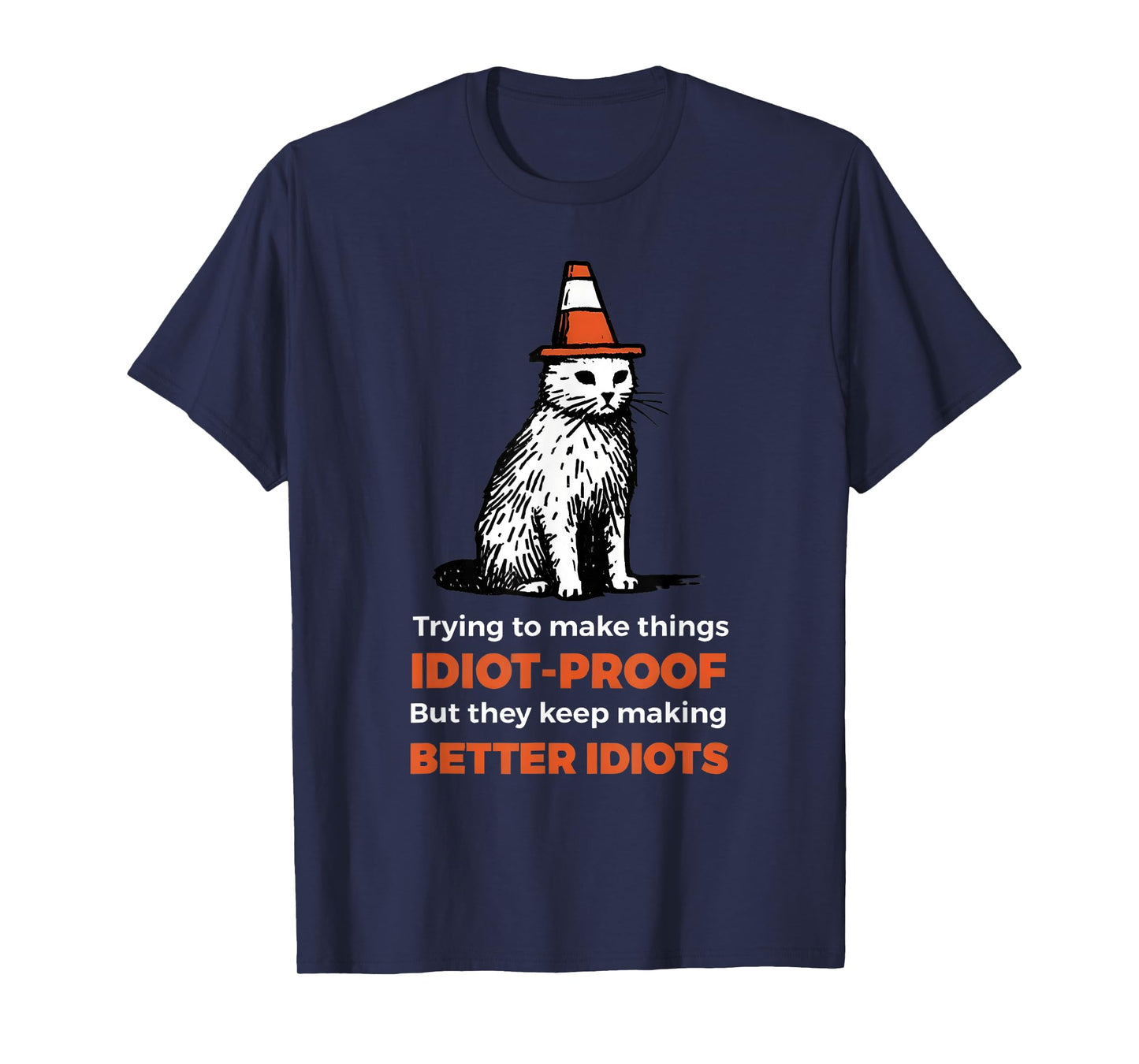Trying To Make Things Idiot-Proof But They Keep Making T-Shirt