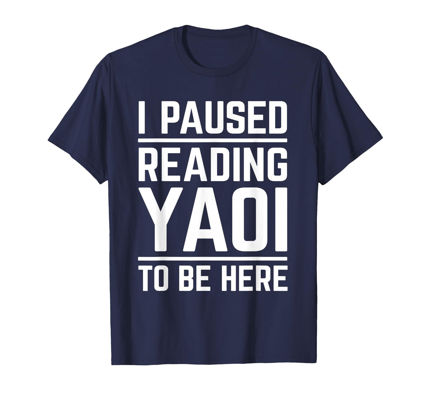 I Paused Reading Yaoi To Be Here Funny Fujoshi Yaoi Manga BL T-Shirt