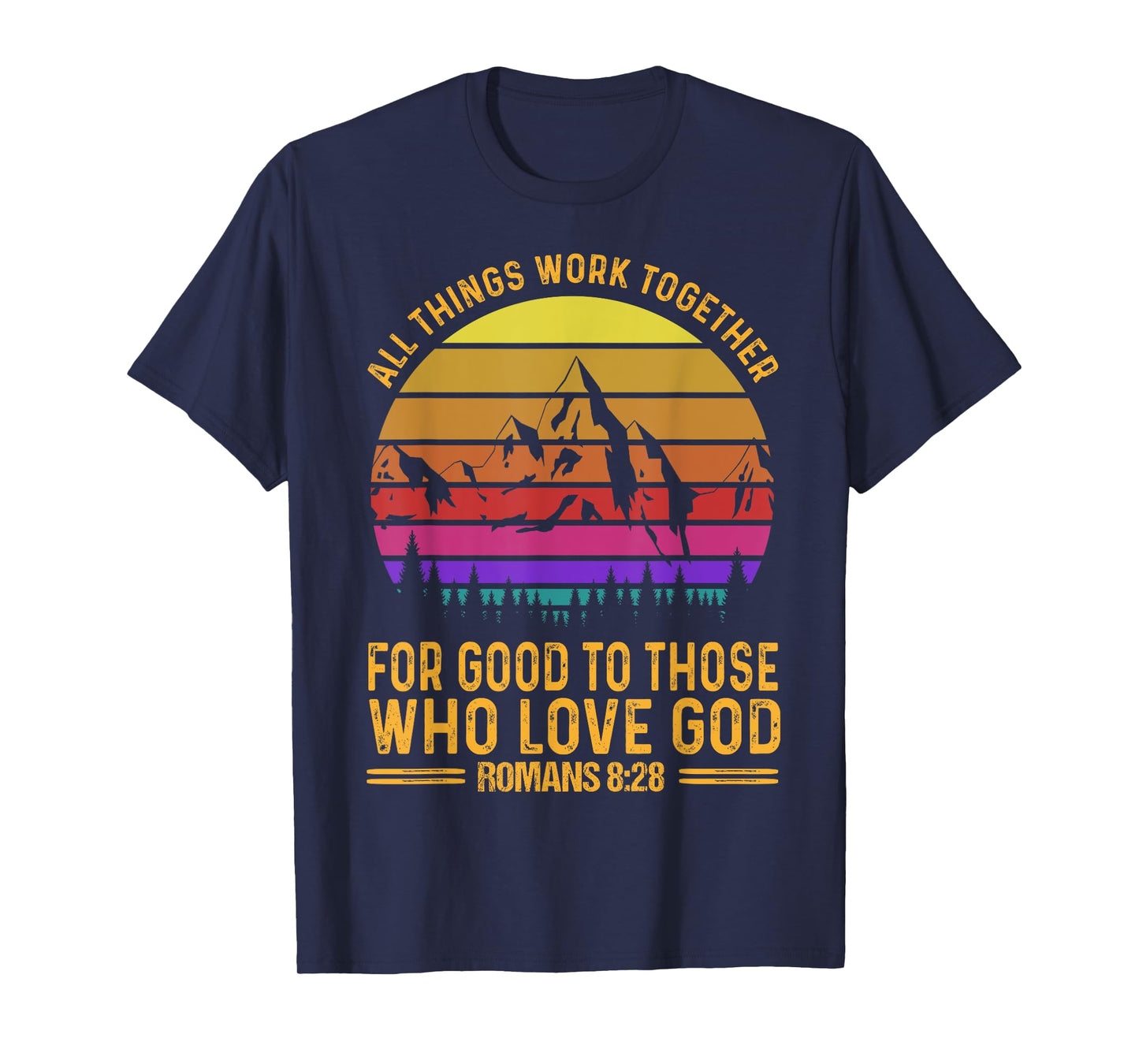 All Things Work Together For Good To Those Who Love God T-Shirt