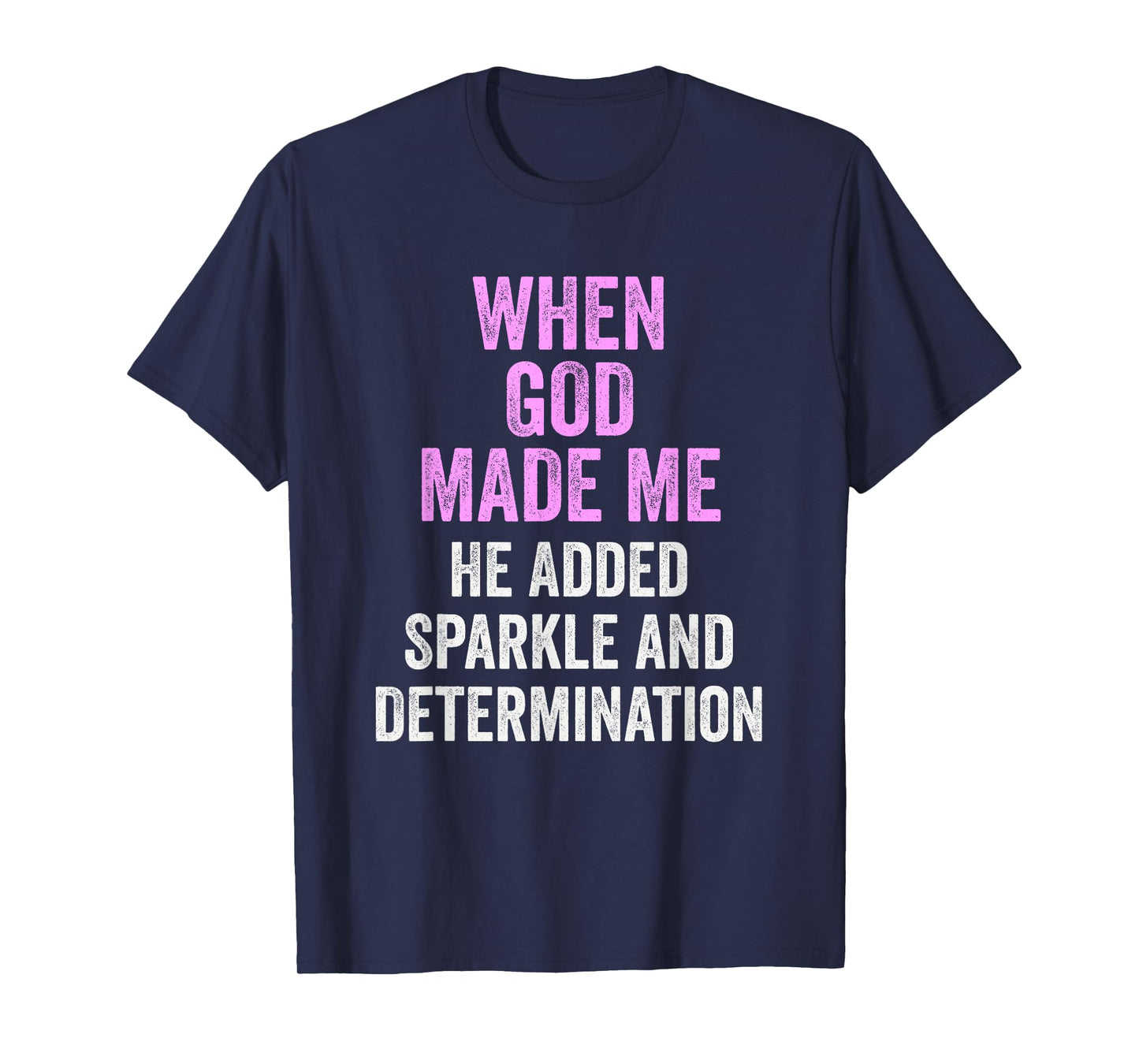 When God Made Me He Added Sparkle Determination Funny T-Shirt