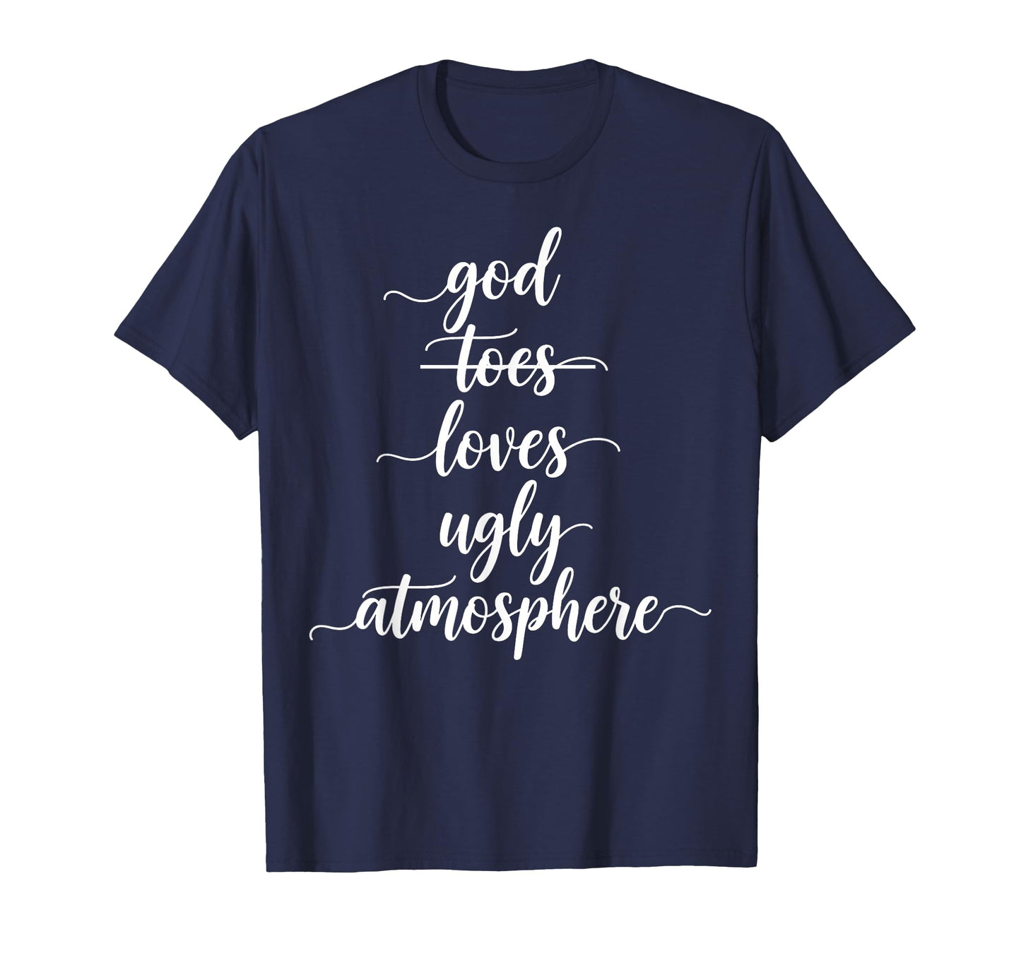 Funny God Loves Ugly Atmosphere Christian T-Shirt