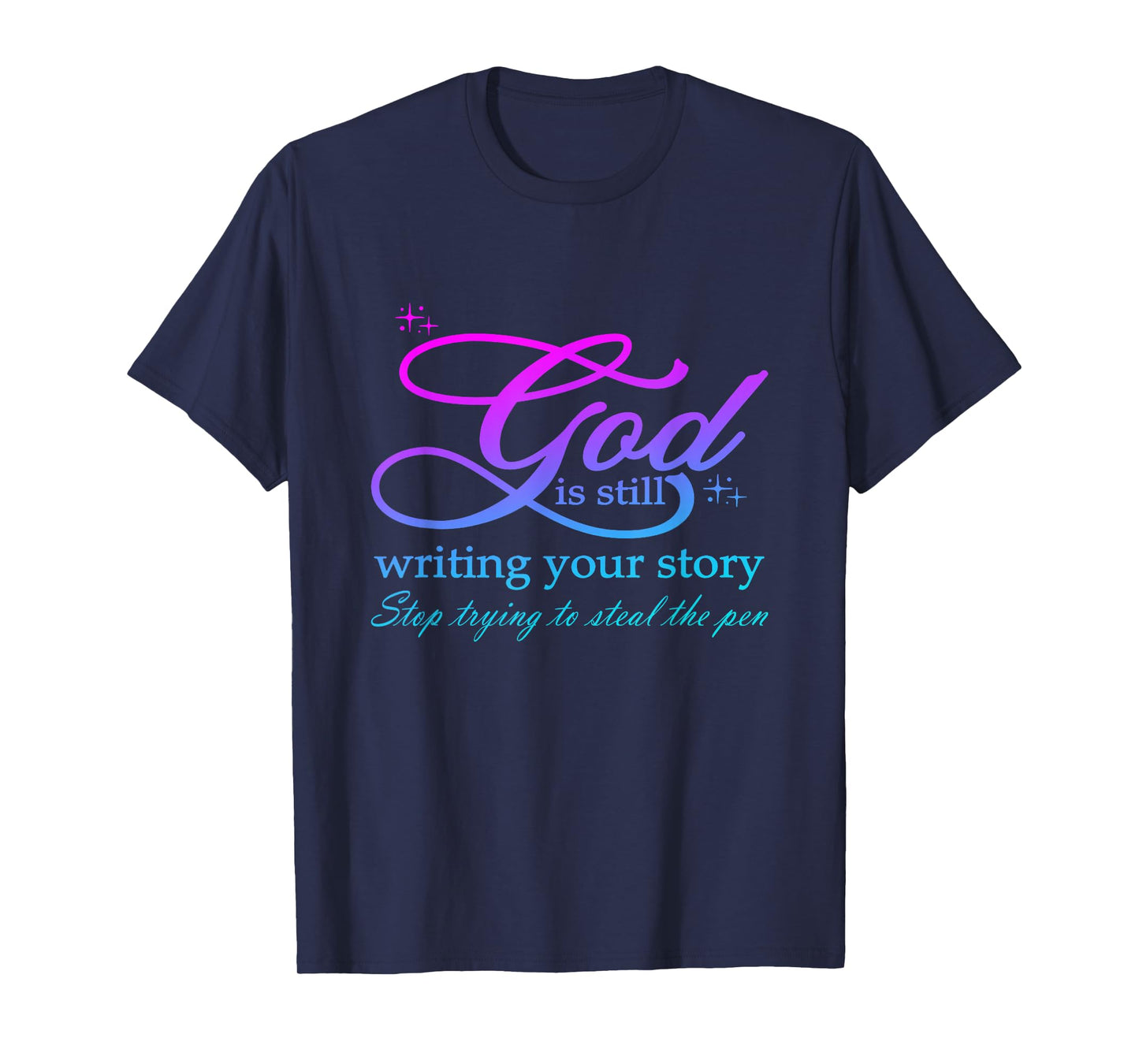 God Is Still Writing Your Story stop trying to steal the pen T-Shirt