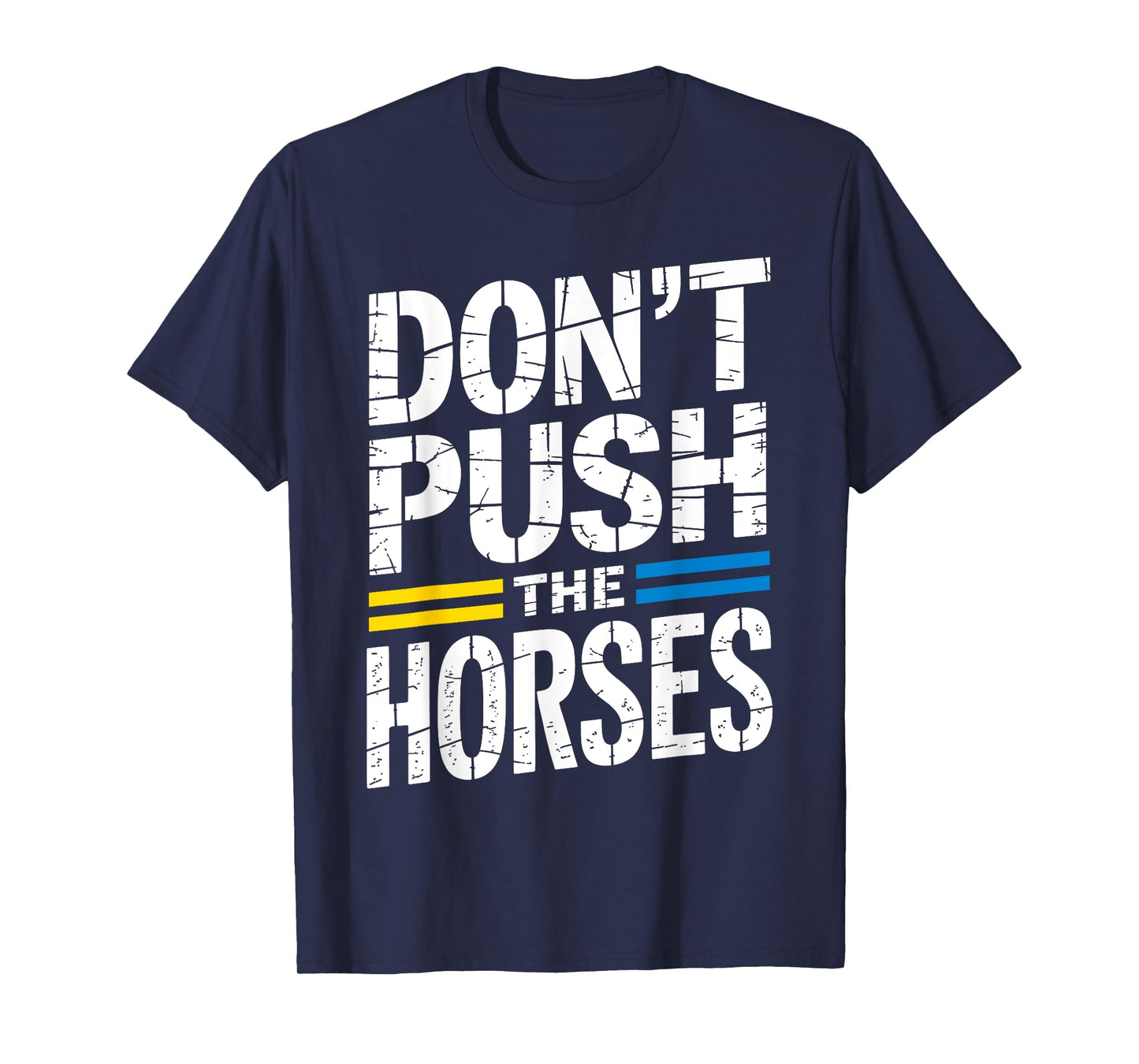 Don’t Push The Horses Sarcastic Funny Meme Quote T-Shirt