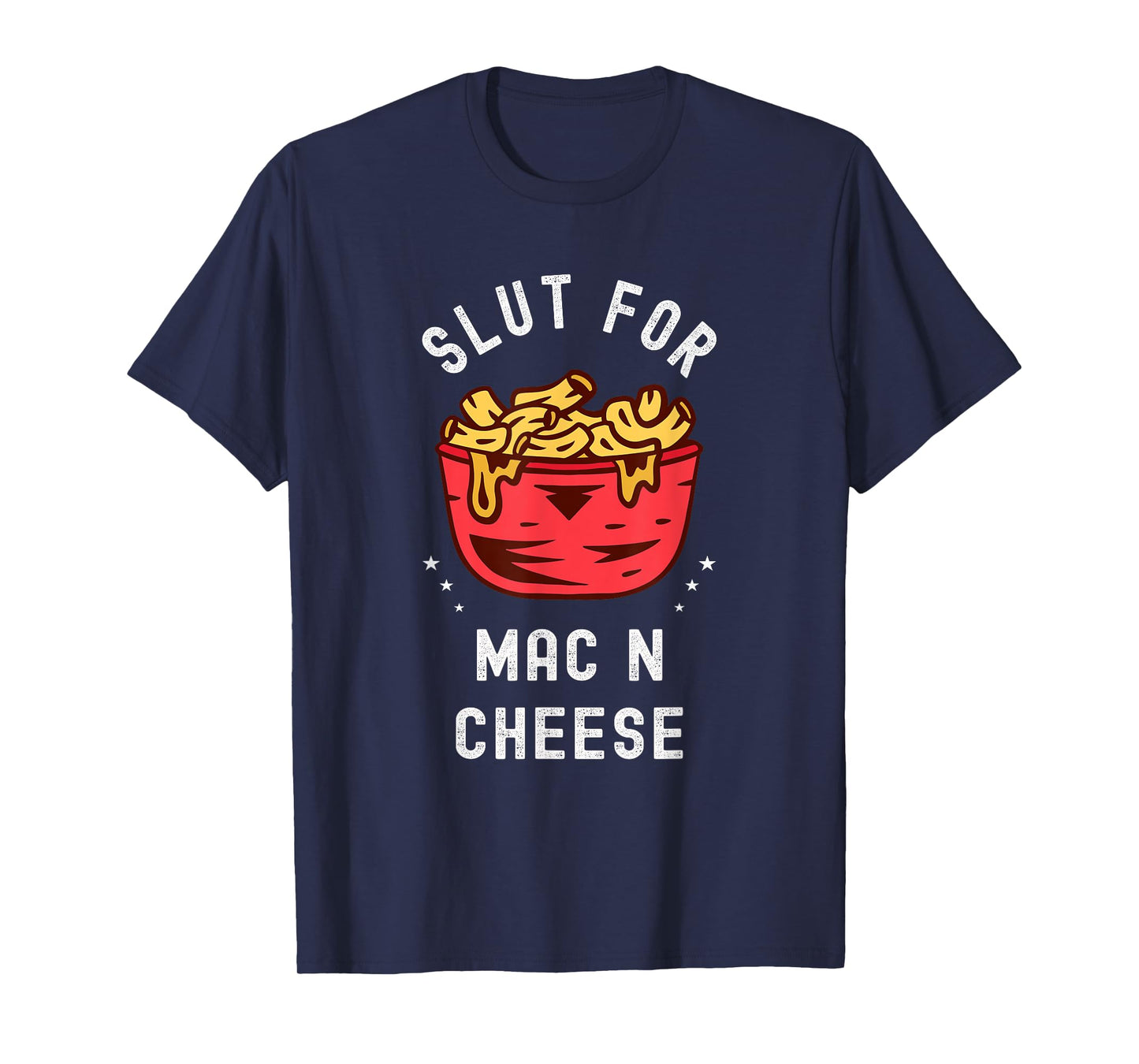 Slut for Mac N Cheese Irreverent Funny Adult Humor Sluts T-Shirt