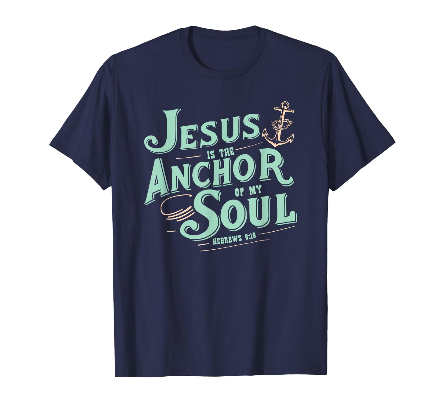 Jesus is The Anchor of My Soul Hebrews 6:19 Bible Verse Gift T-Shirt