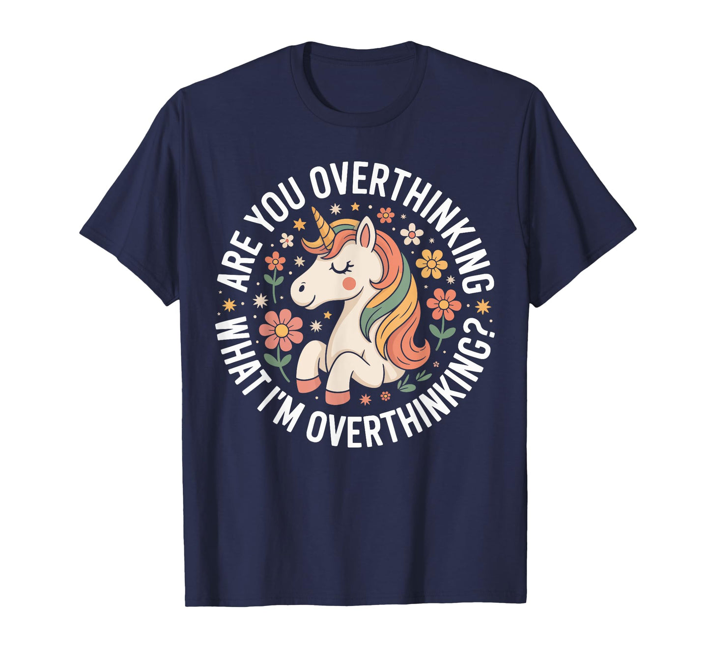 are You Overthinking What I’m Overthinking Unicorn Anxiety T-Shirt