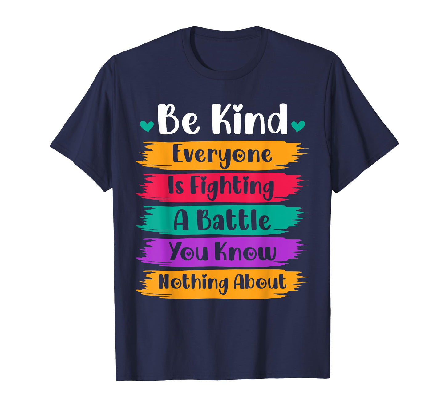 Be Kind Everyone Is Fighting A Battle You Know Nothing About T-Shirt