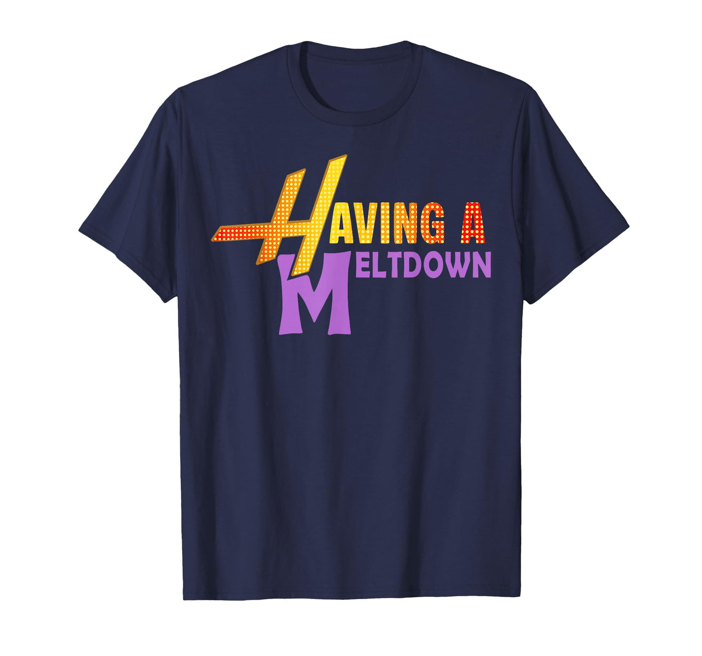 Having A Meltdown Shirt Funny Retro Having A Meltdown Quote T-Shirt