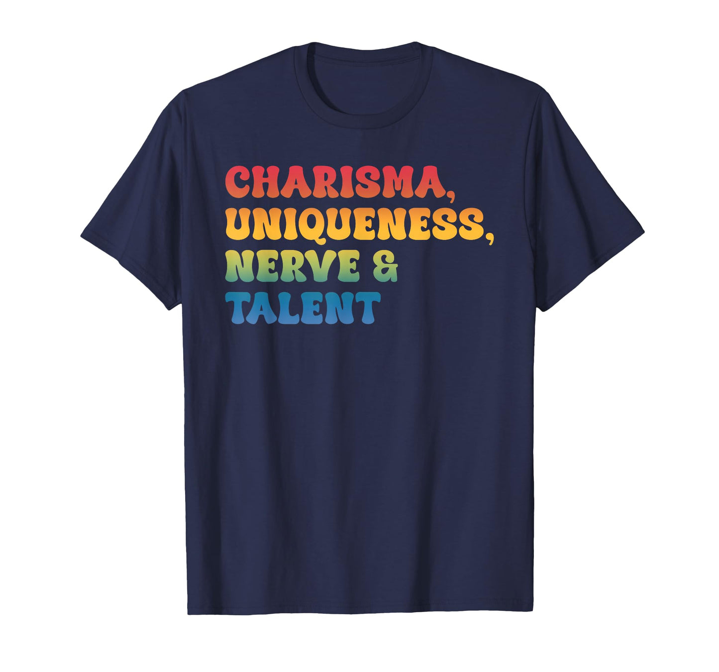 Charisma, Uniqueness Nerve & Talent T-Shirt