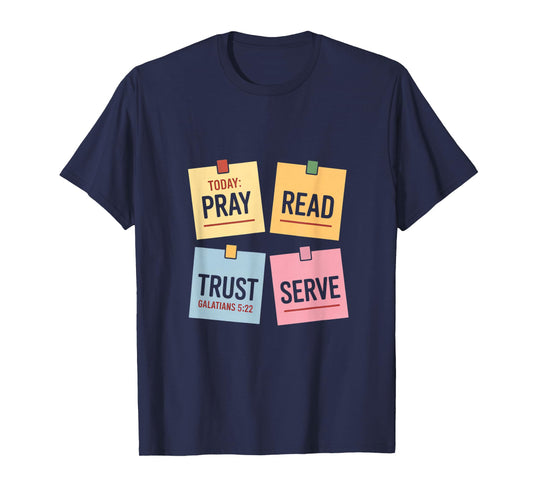 Today Pray Read Trust Serve Galatians 5 22 T-Shirt