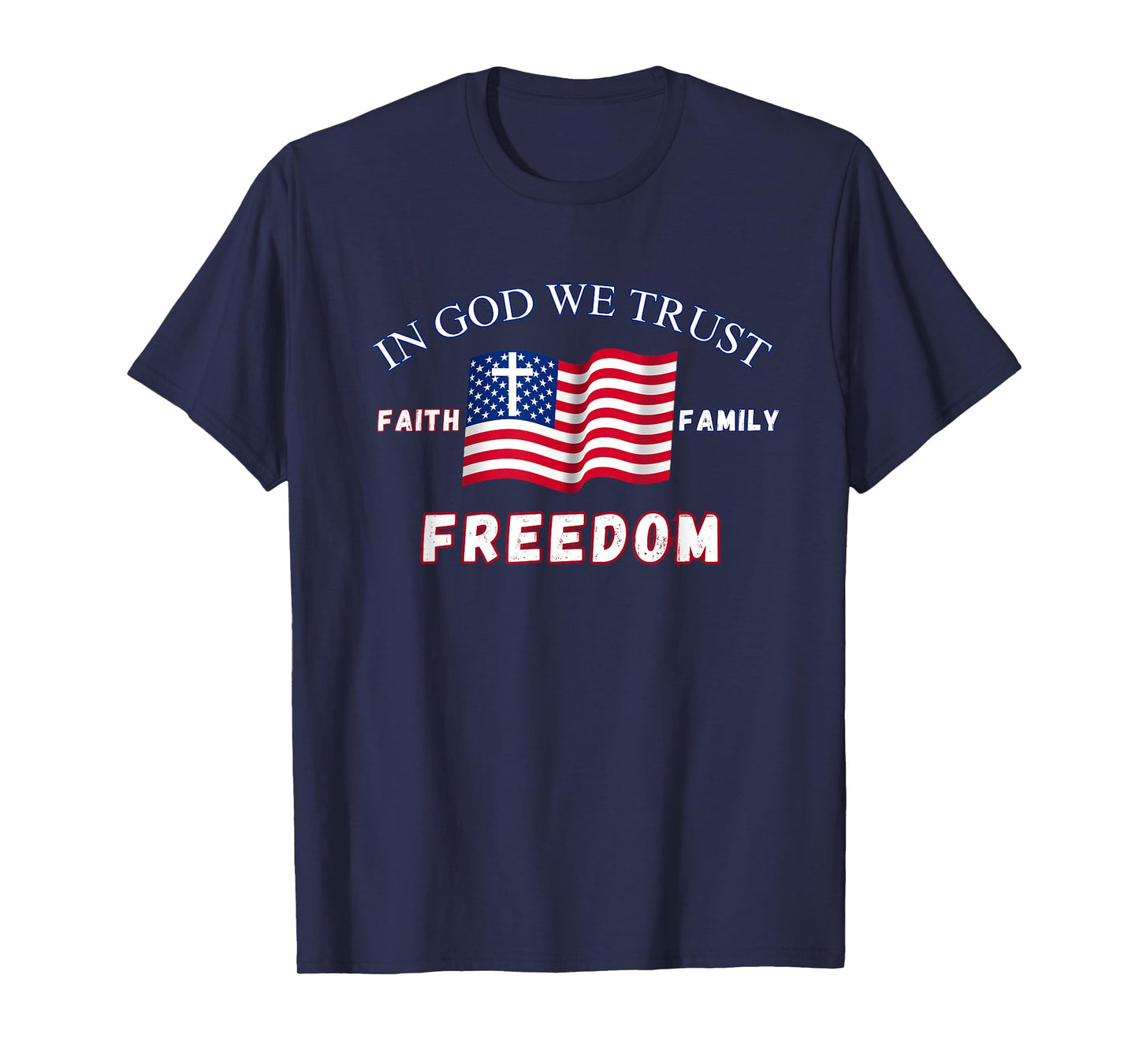 In God We Trust: Faith Family Freedom T-Shirt