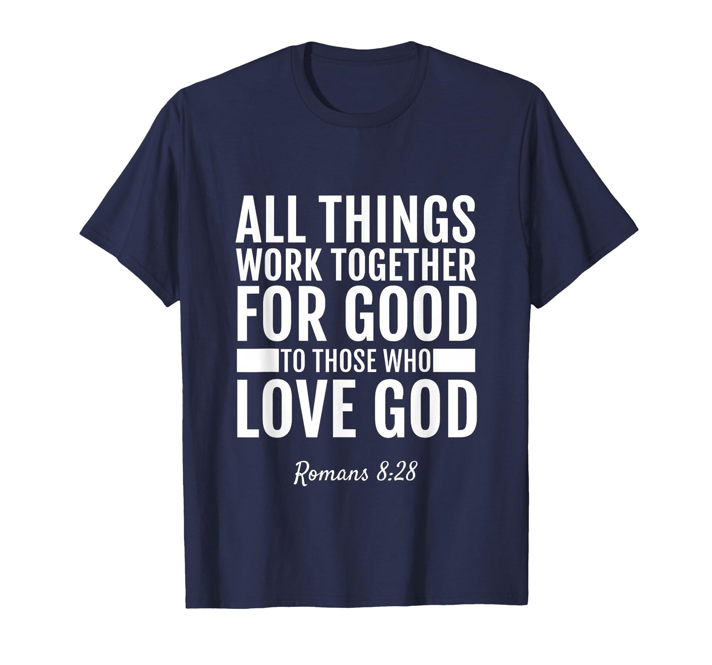 Romans 8:28 All Things Work Together For Good T-Shirt Bible T-Shirt