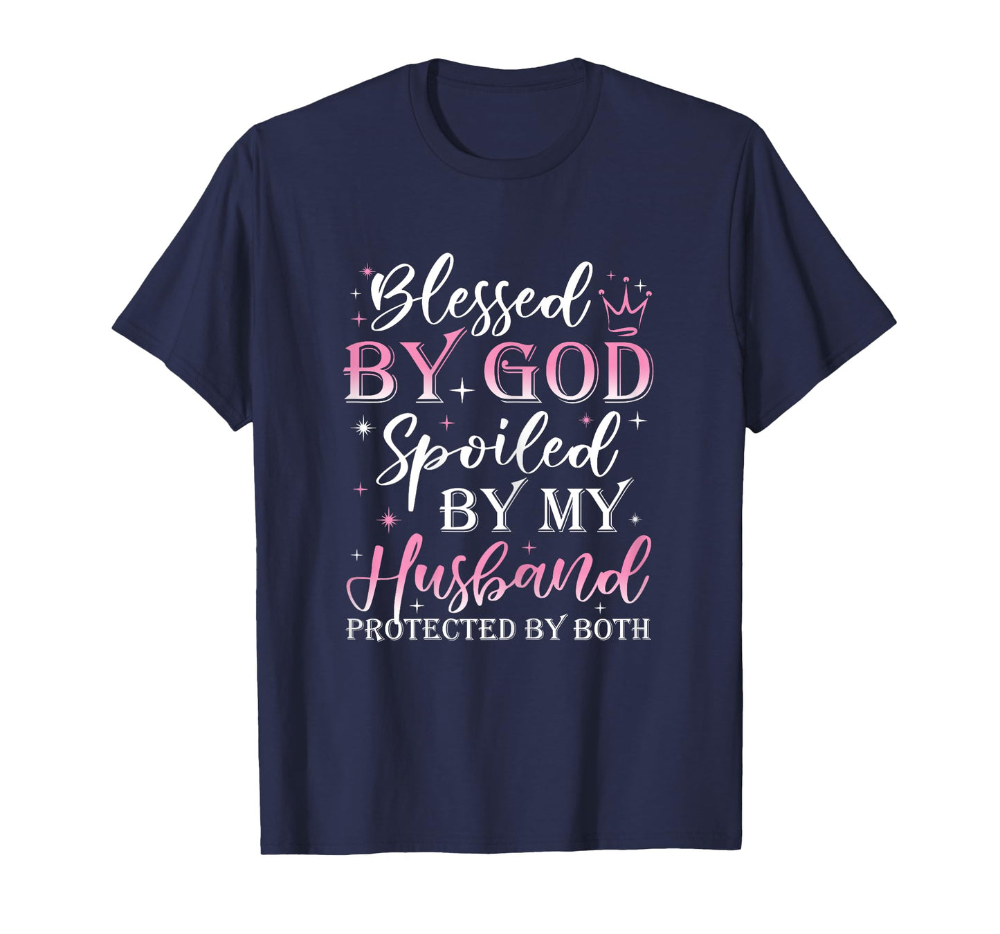 Funny Blessed by God Spoiled by My Husband Protected By Both T-Shirt