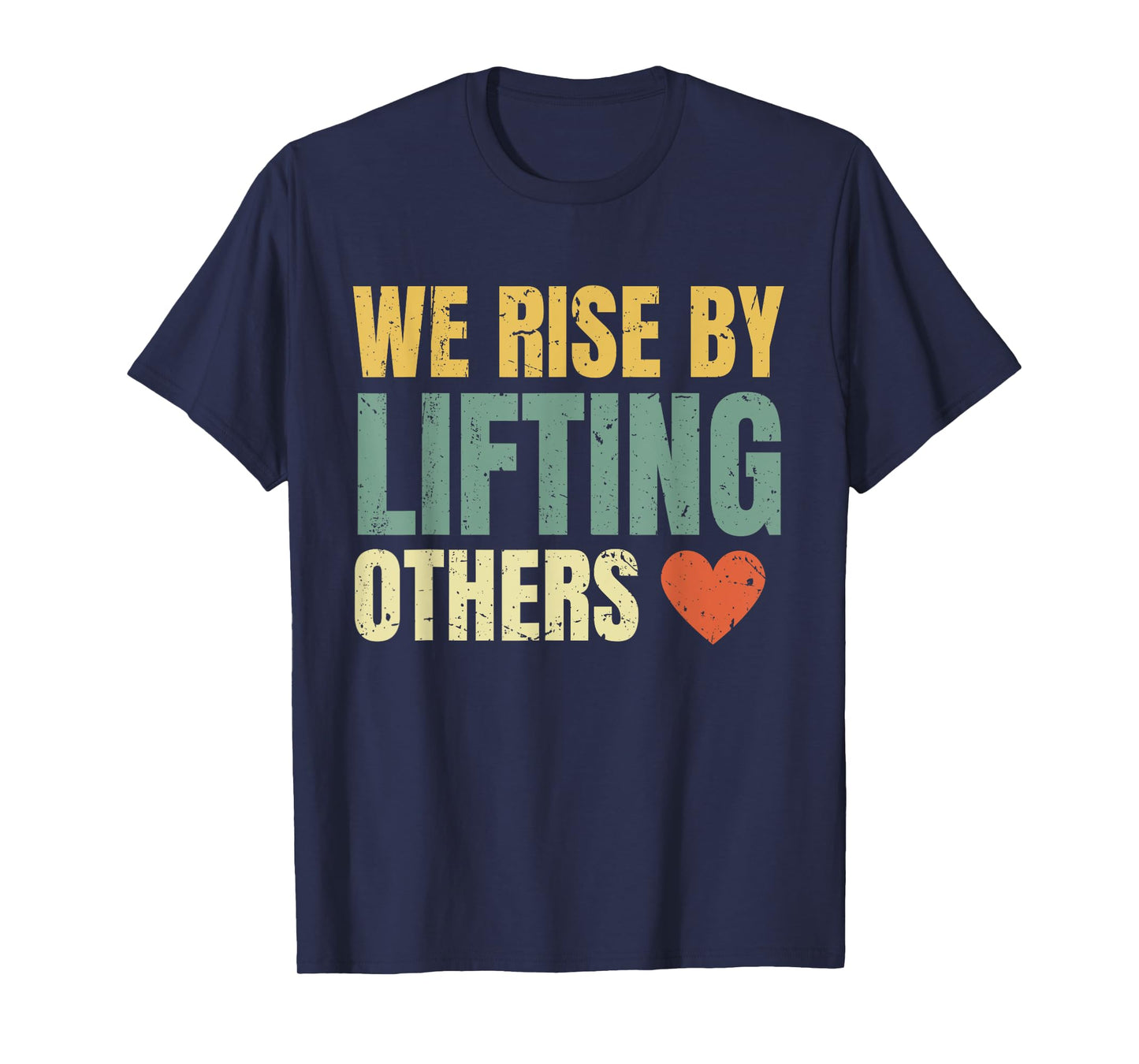 We Rise By Lifting Others Inspirational Motivational Quote T-Shirt