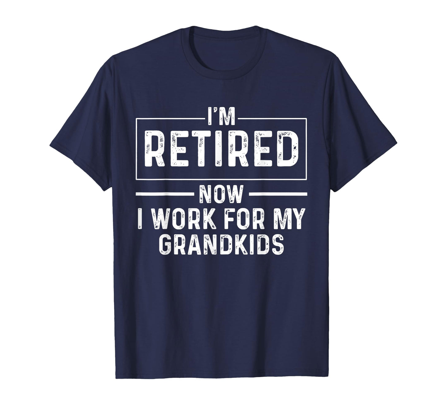 I’m Retired Now I Work For My Grandkids Funny Retirement T-Shirt