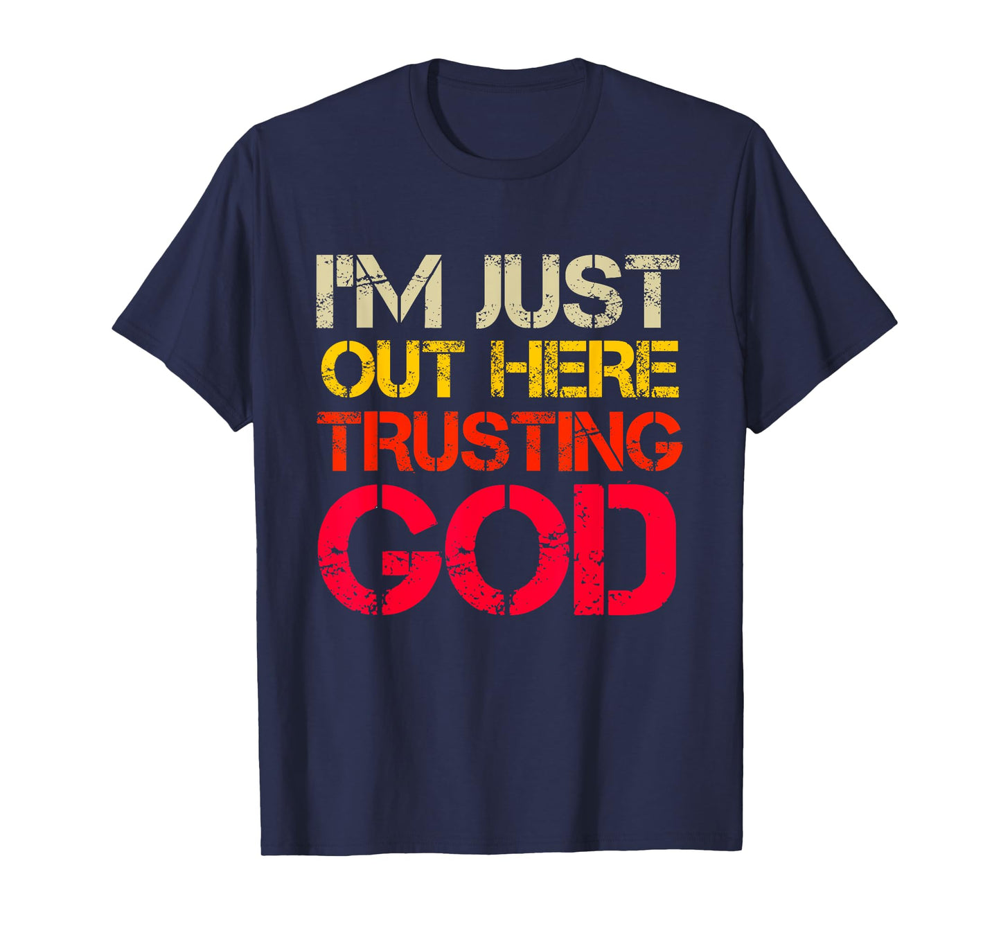 I'm Just Out Here Trusting God Christian Religious Saying T-Shirt