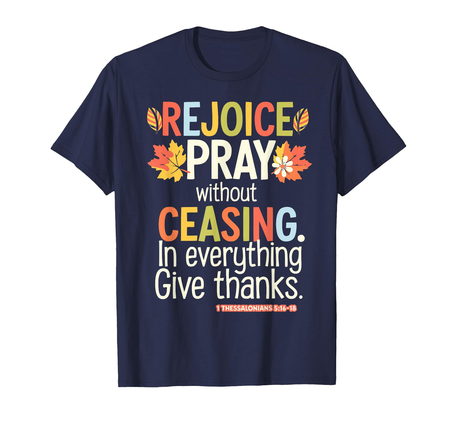 Rejoice Pray Without Ceasing 1 Thessalonians 5:16-18 T-Shirt
