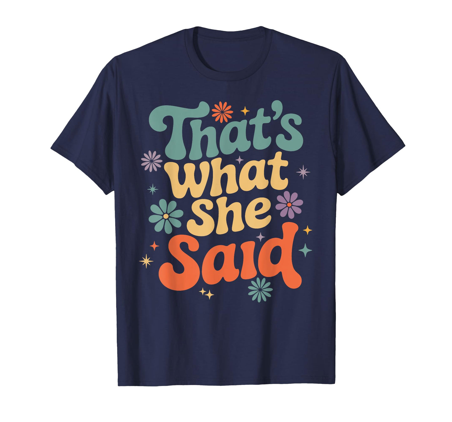 Funny Humor Sarcastic Joke Retro Groovy That’s What She Said T-Shirt