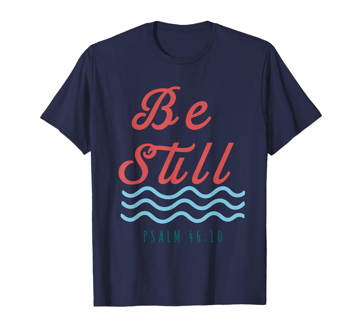 Be Still Psalm 46:10 Christian Serenity T-Shirt