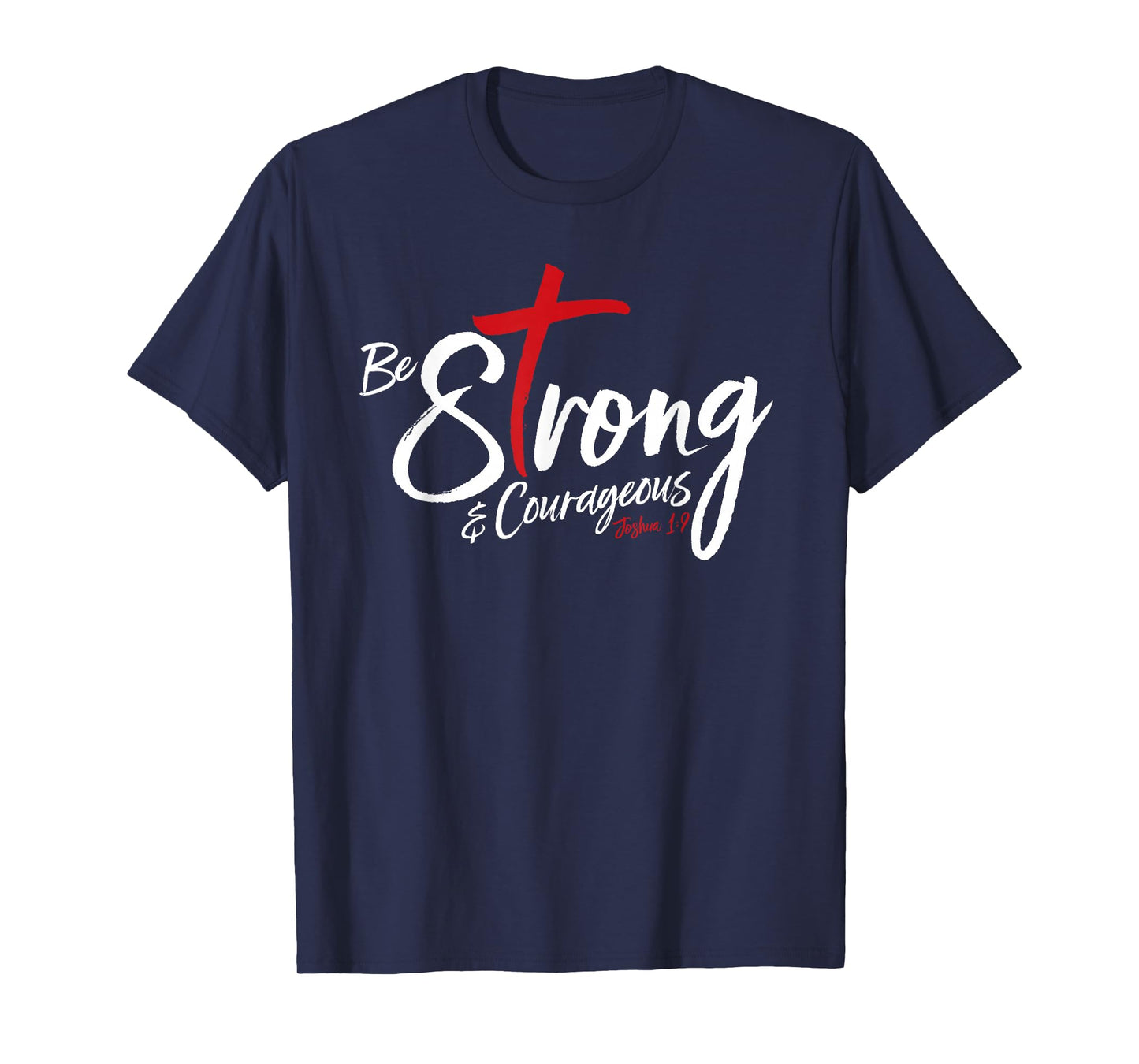 Joshua 1:9 - Be Strong & Courageous T-Shirt