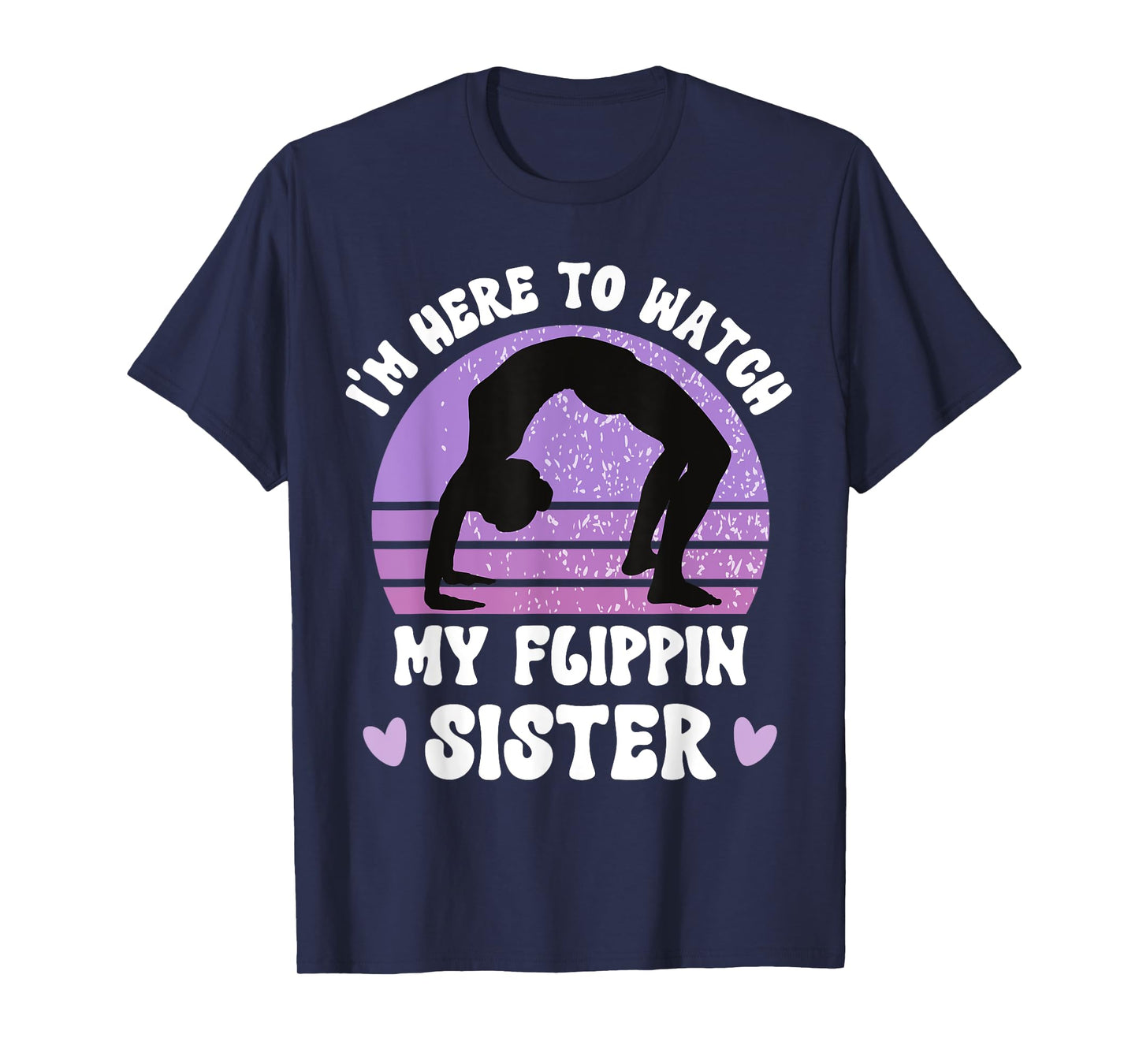 I'm Here To Watch My Flippin Sister Gymnast Cheer Sister T-Shirt