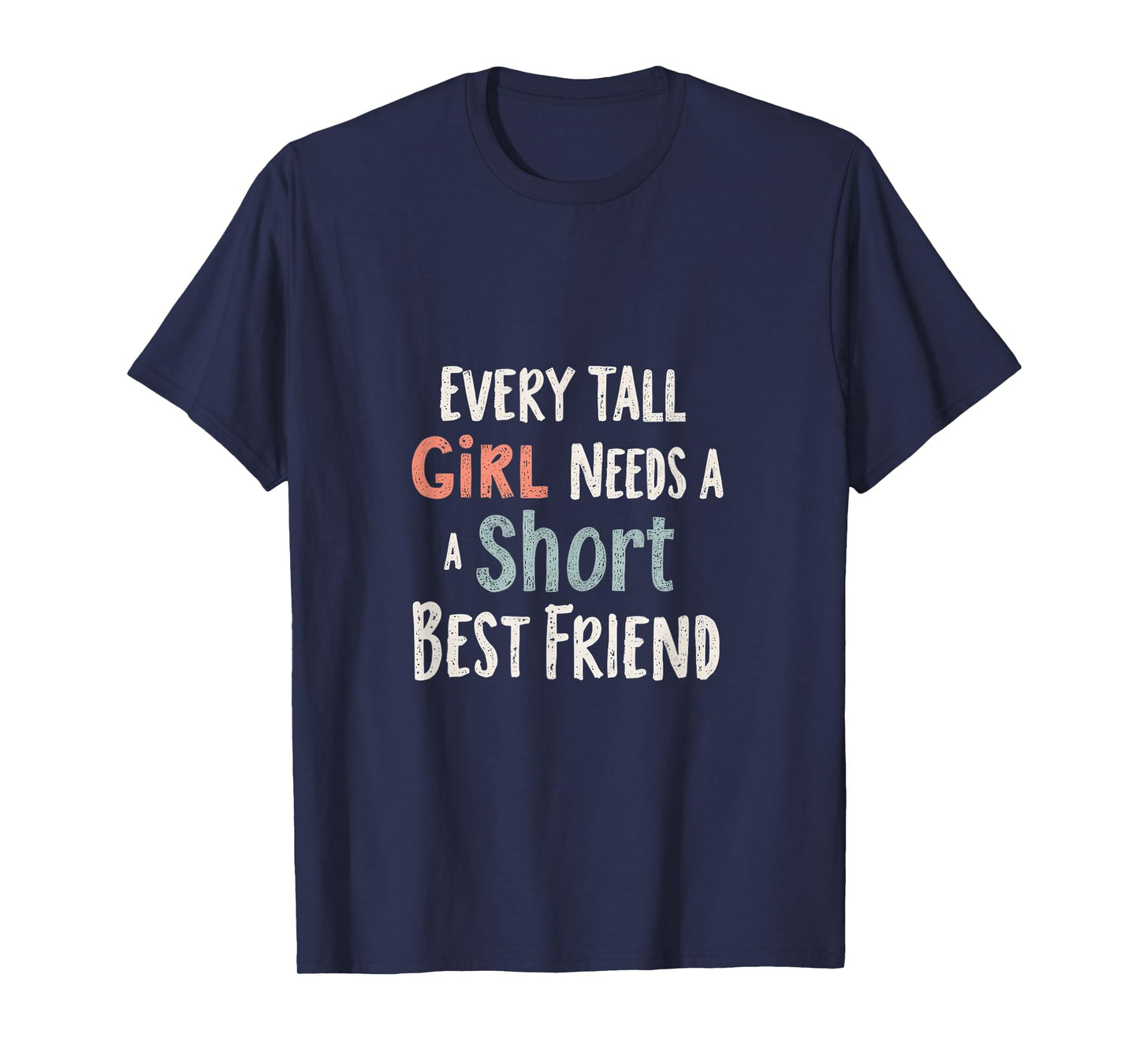 Every Tall Girl Needs A Short Best Friend T-Shirt